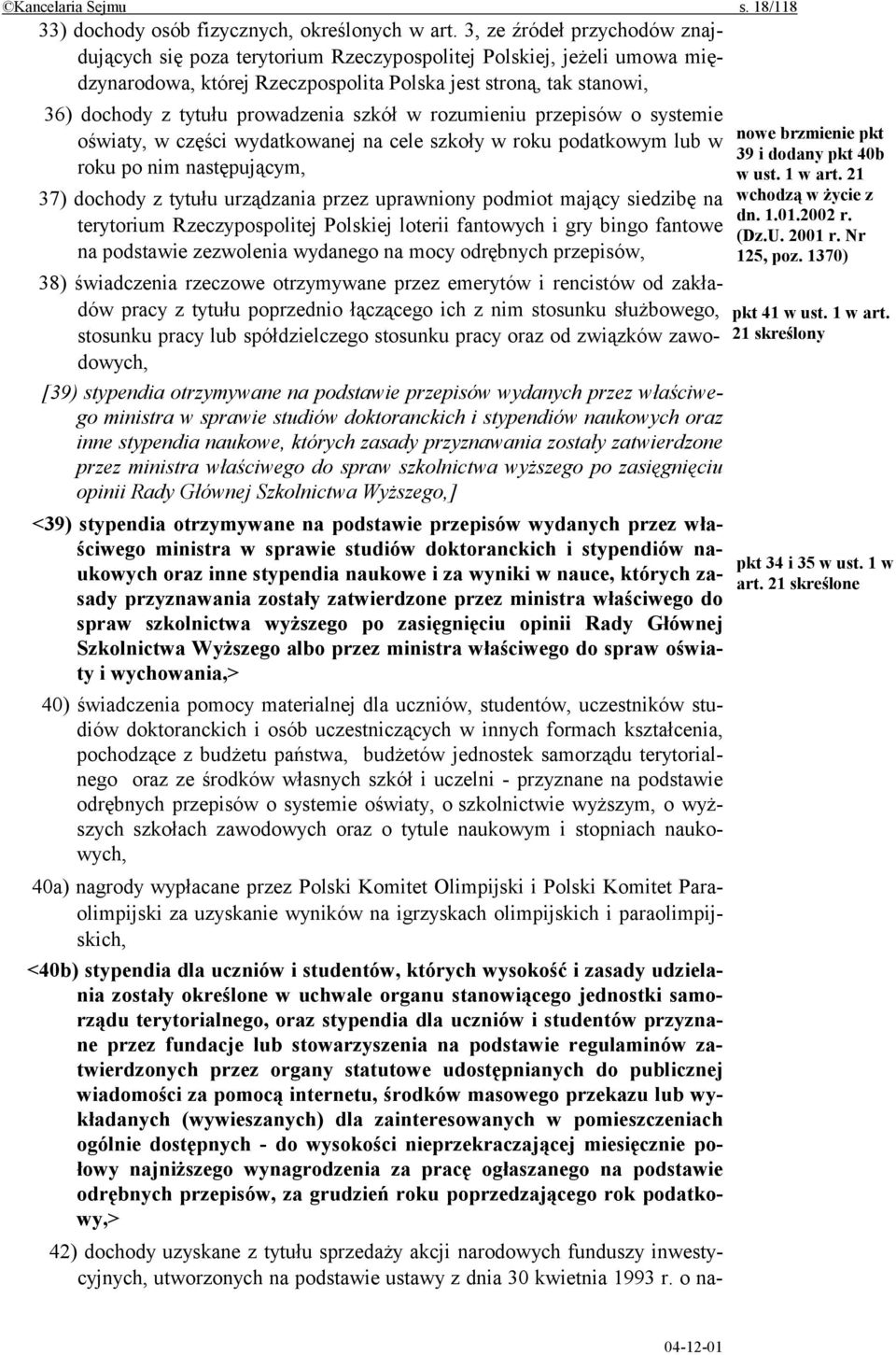 prowadzenia szkół w rozumieniu przepisów o systemie oświaty, w części wydatkowanej na cele szkoły w roku podatkowym lub w roku po nim następującym, 37) dochody z tytułu urządzania przez uprawniony