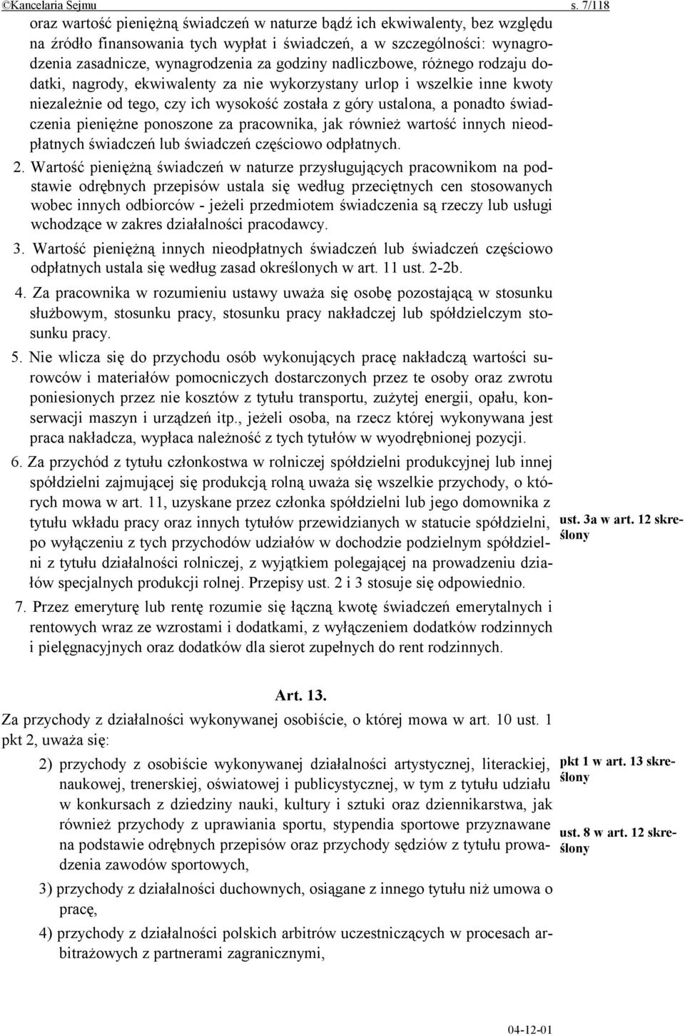 godziny nadliczbowe, różnego rodzaju dodatki, nagrody, ekwiwalenty za nie wykorzystany urlop i wszelkie inne kwoty niezależnie od tego, czy ich wysokość została z góry ustalona, a ponadto świadczenia