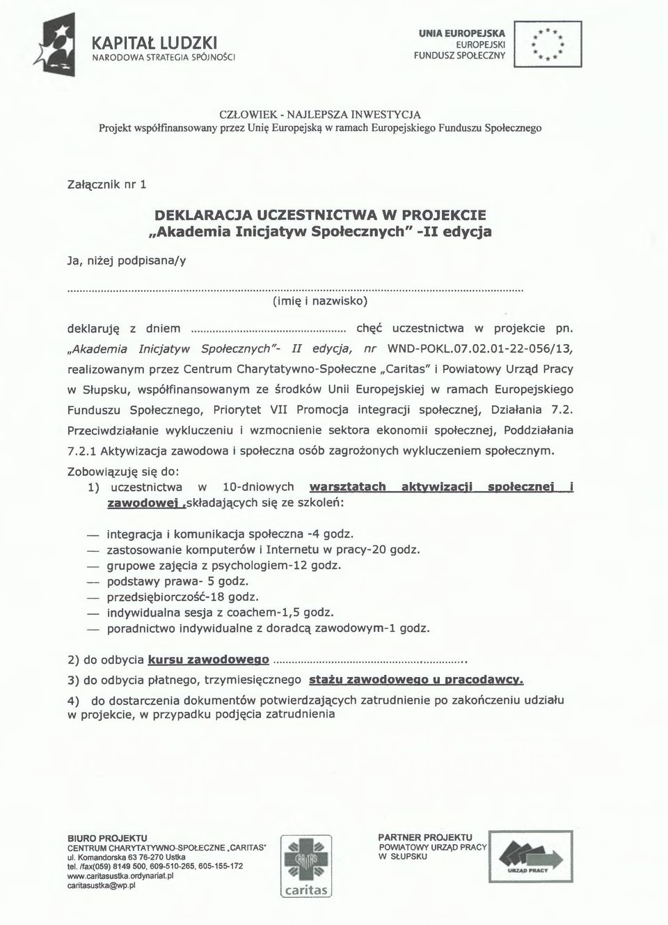 01-22-056/13, realizowanym przez Centrum Charytatywno-Społeczne Caritas" i Powiatowy Urząd Pracy w Słupsku, współfinansowanym ze środków Unii Europejskiej w ramach Europejskiego Funduszu Społecznego,