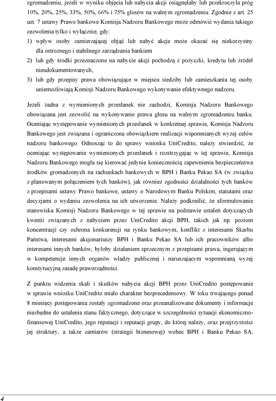 ostrożnego i stabilnego zarządzania bankiem 2) lub gdy środki przeznaczone na nabycie akcji pochodzą z pożyczki, kredytu lub źródeł nieudokumentowanych, 3) lub gdy przepisy prawa obowiązujące w