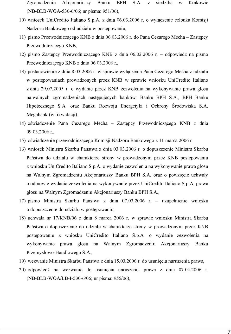 do Pana Cezarego Mecha Zastępcy Przewodniczącego KNB, 12) pismo Zastępcy Przewodniczącego KNB z dnia 06.03.2006 r. odpowiedź na pismo Przewodniczącego KNB z dnia 06.03.2006 r., 13) postanowienie z dnia 8.