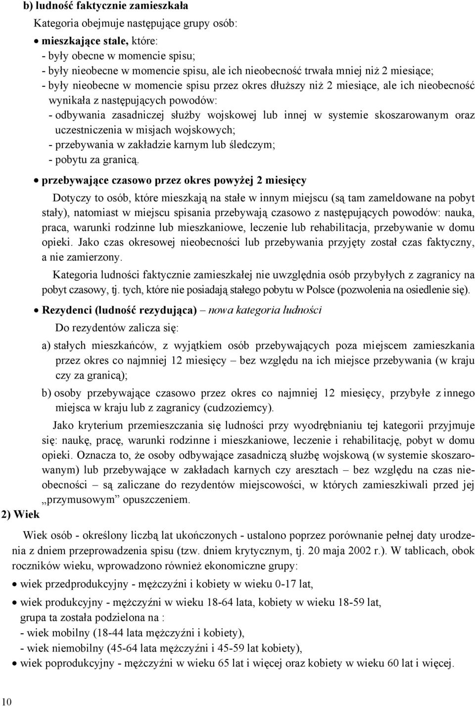 skoszarowanym oraz uczestniczenia w misjach wojskowych; - przebywania w zakładzie karnym ub śedczym; - pobytu za granicą.