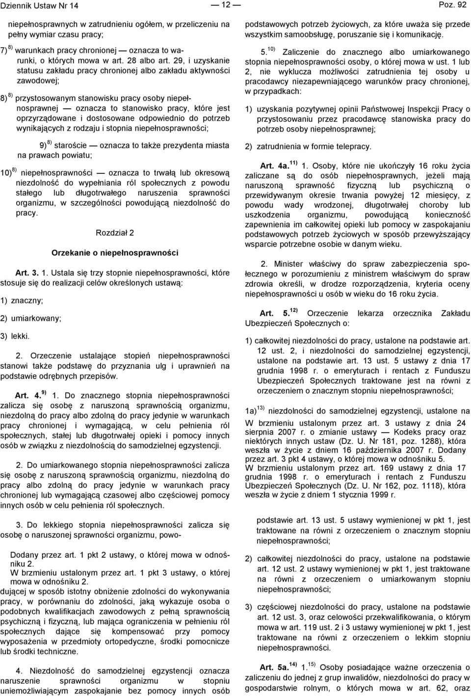 29, i uzyskanie statusu zakładu pracy chronionej albo zakładu aktywności zawodowej; 8) 8) przystosowanym stanowisku pracy osoby niepełnosprawnej oznacza to stanowisko pracy, które jest oprzyrządowane