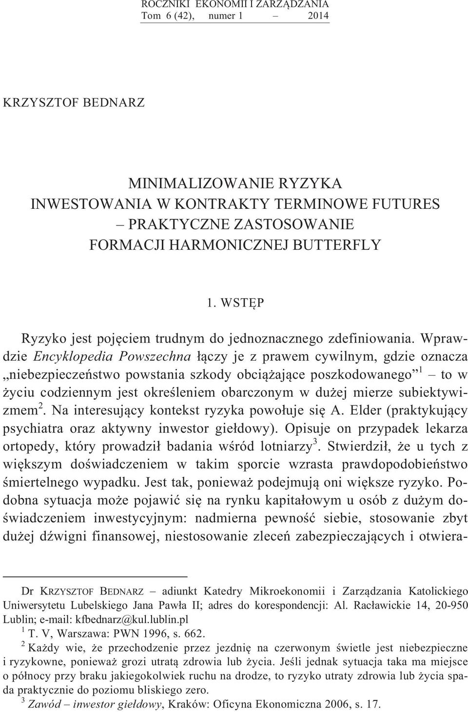 Wprawdzie Encyklopedia Powszechna czy je z prawem cywilnym, gdzie oznacza niebezpiecze stwo powstania szkody obci aj ce poszkodowanego 1 to w yciu codziennym jest okre leniem obarczonym w du ej