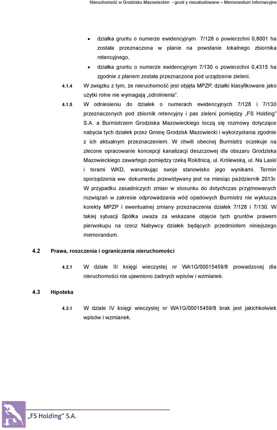 4.1.5 W odniesieniu do działek o numerach ewidencyjnych 7/128 i 7/130 przeznaczonych pod zbiornik retencyjny i pas zieleni pomiędzy FS Holding S.A.