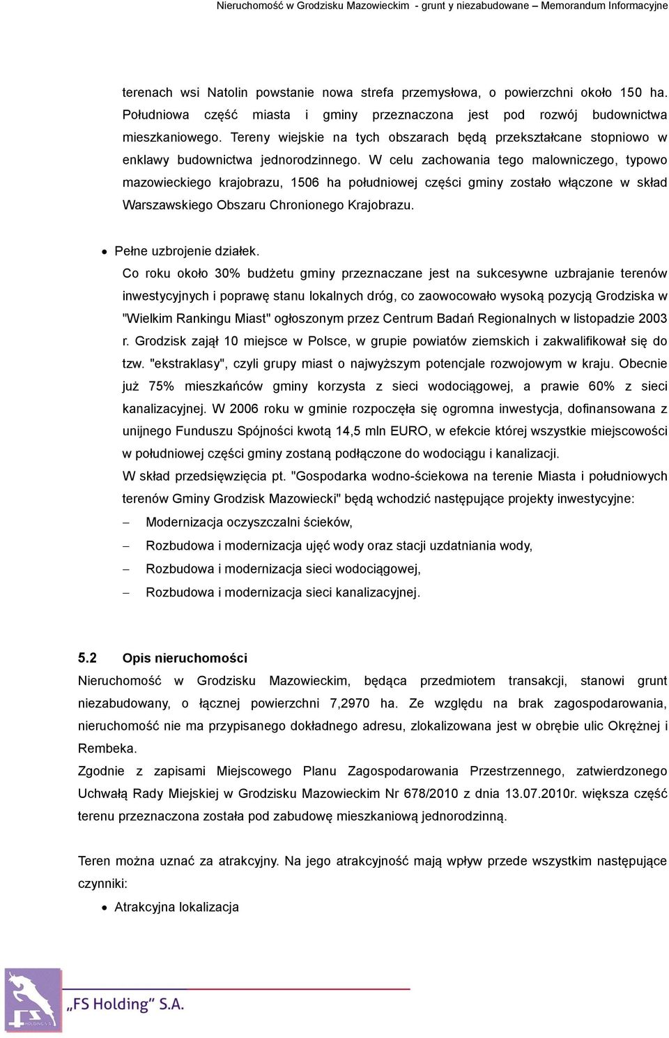 W celu zachowania tego malowniczego, typowo mazowieckiego krajobrazu, 1506 ha południowej części gminy zostało włączone w skład Warszawskiego Obszaru Chronionego Krajobrazu. Pełne uzbrojenie działek.