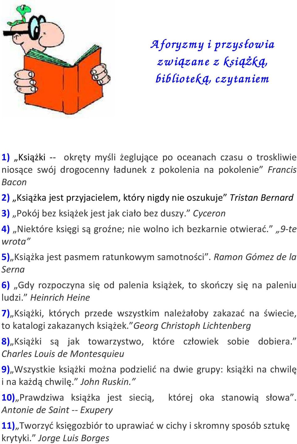 Cyceron 4) Niektóre księgi są groźne; nie wolno ich bezkarnie otwierać. 9-te wrota 5) Książka jest pasmem ratunkowym samotności.