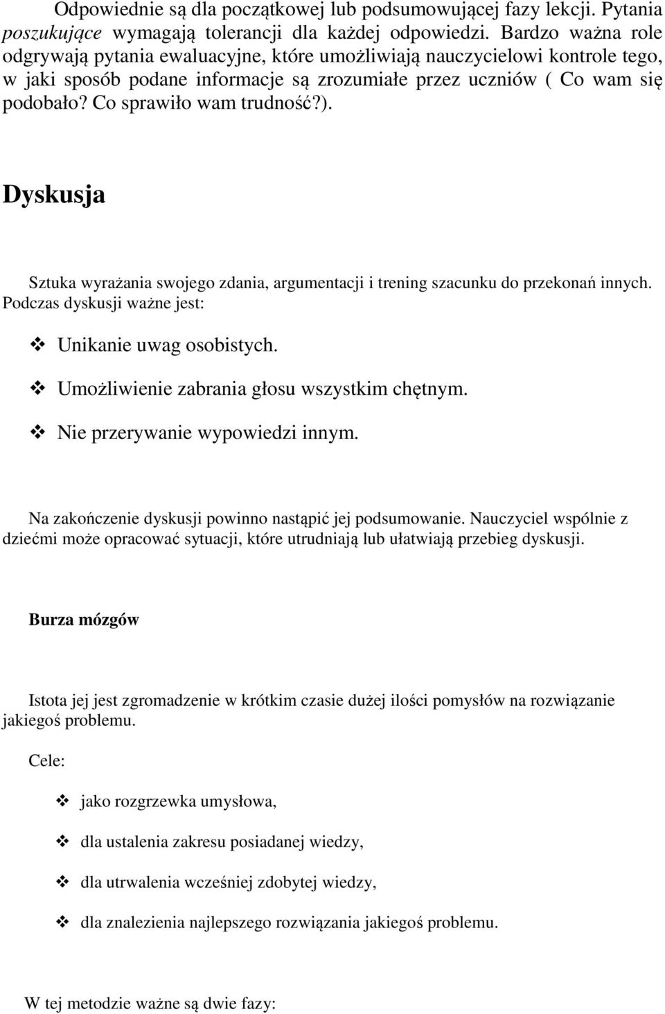 Co sprawiło wam trudność?). Dyskusja Sztuka wyrażania swojego zdania, argumentacji i trening szacunku do przekonań innych. Podczas dyskusji ważne jest: Unikanie uwag osobistych.