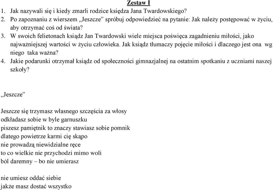 W swoich felietonach ksiądz Jan Twardowski wiele miejsca poświęca zagadnieniu miłości, jako najważniejszej wartości w życiu człowieka.