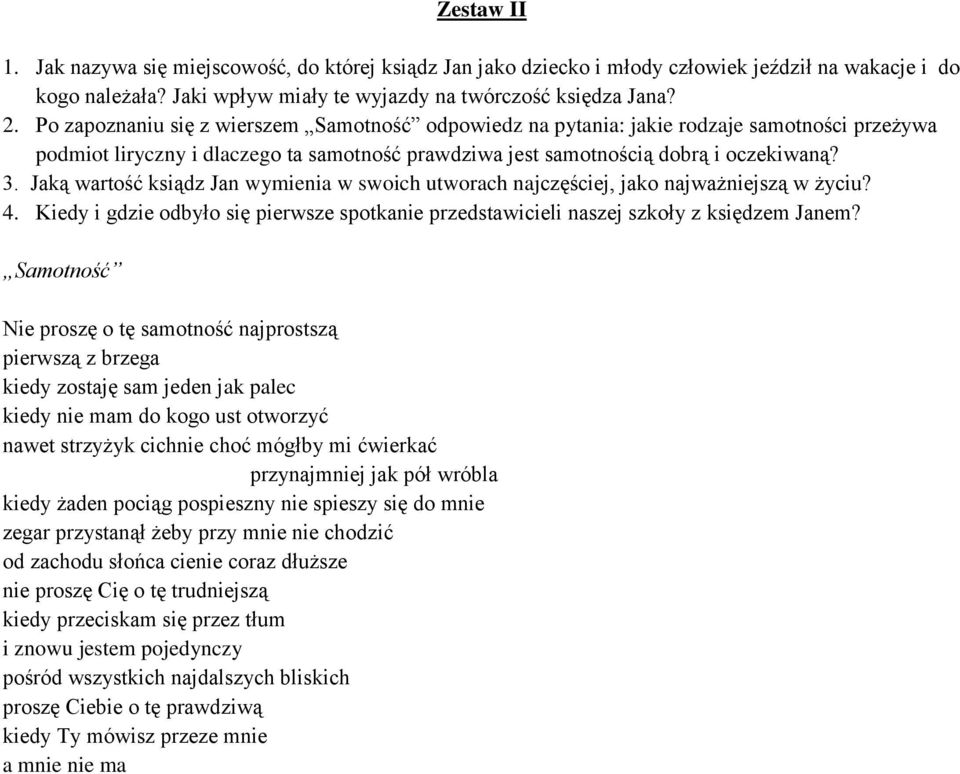 Jaką wartość ksiądz Jan wymienia w swoich utworach najczęściej, jako najważniejszą w życiu? 4. Kiedy i gdzie odbyło się pierwsze spotkanie przedstawicieli naszej szkoły z księdzem Janem?