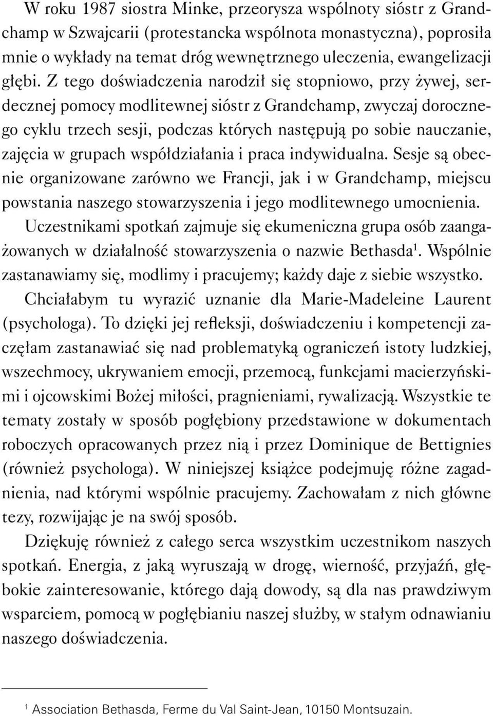 Z tego doświadczenia narodził się stopniowo, przy żywej, serdecznej pomocy modlitewnej sióstr z Grandchamp, zwyczaj dorocznego cyklu trzech sesji, podczas których następują po sobie nauczanie,