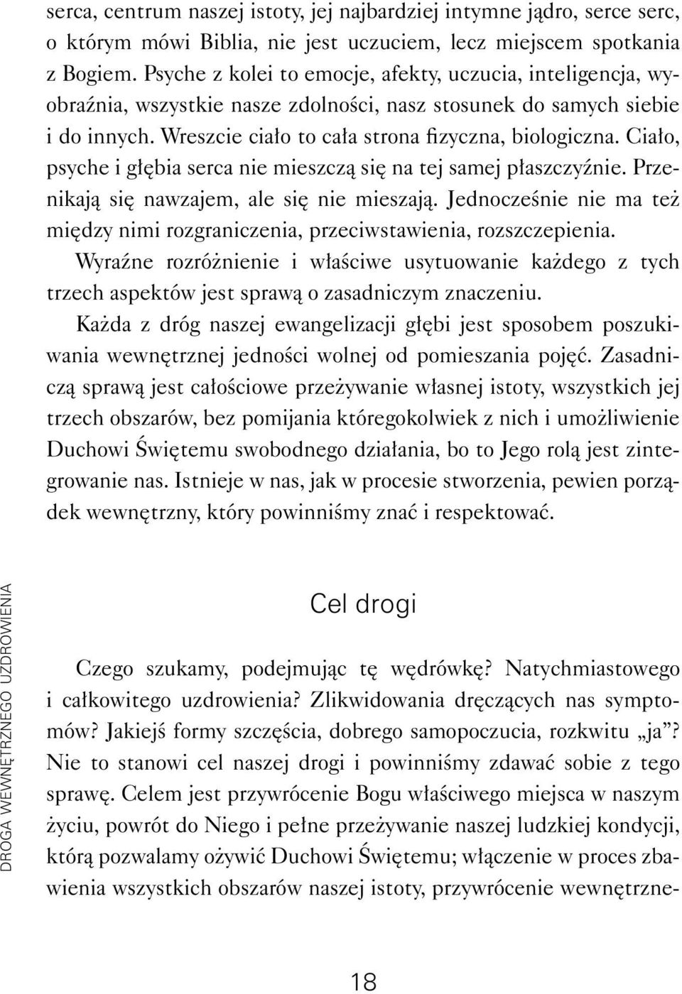 Ciało, psyche i głębia serca nie mieszczą się na tej samej płaszczyźnie. Przenikają się nawzajem, ale się nie mieszają.