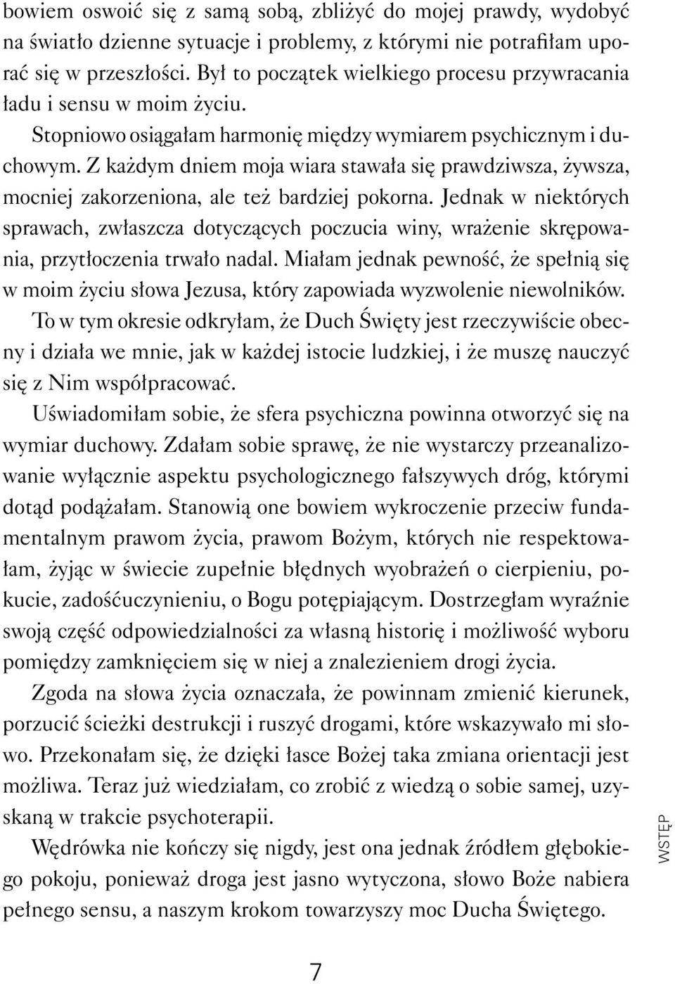 Z każdym dniem moja wiara stawała się prawdziwsza, żywsza, mocniej zakorzeniona, ale też bardziej pokorna.