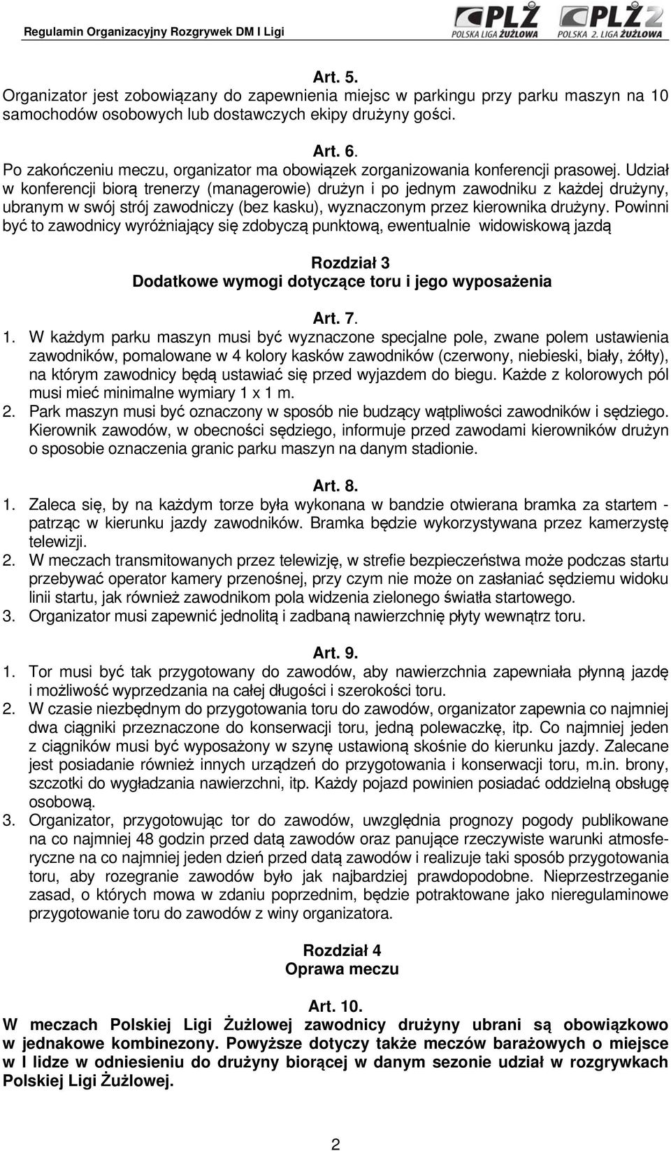 Udział w konferencji biorą trenerzy (managerowie) drużyn i po jednym zawodniku z każdej drużyny, ubranym w swój strój zawodniczy (bez kasku), wyznaczonym przez kierownika drużyny.