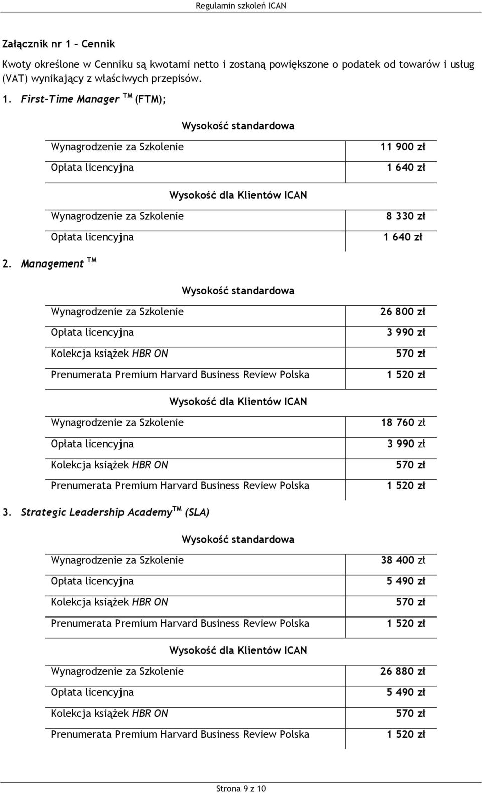 zł 3. Strategic Leadership Academy TM (SLA) Wysokość standardowa Kolekcja książek HBR ON 38 400 zł 5 490 zł 570 zł Wysokość dla Klientów ICAN Kolekcja książek