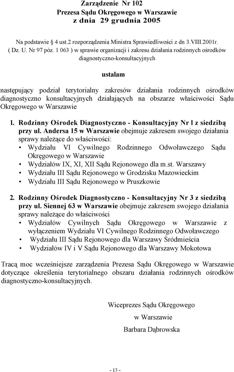 konsultacyjnych działających na obszarze właściwości Sądu Okręgowego w Warszawie 1. Rodzinny Ośrodek Diagnostyczno - Konsultacyjny Nr l z siedzibą przy ul.