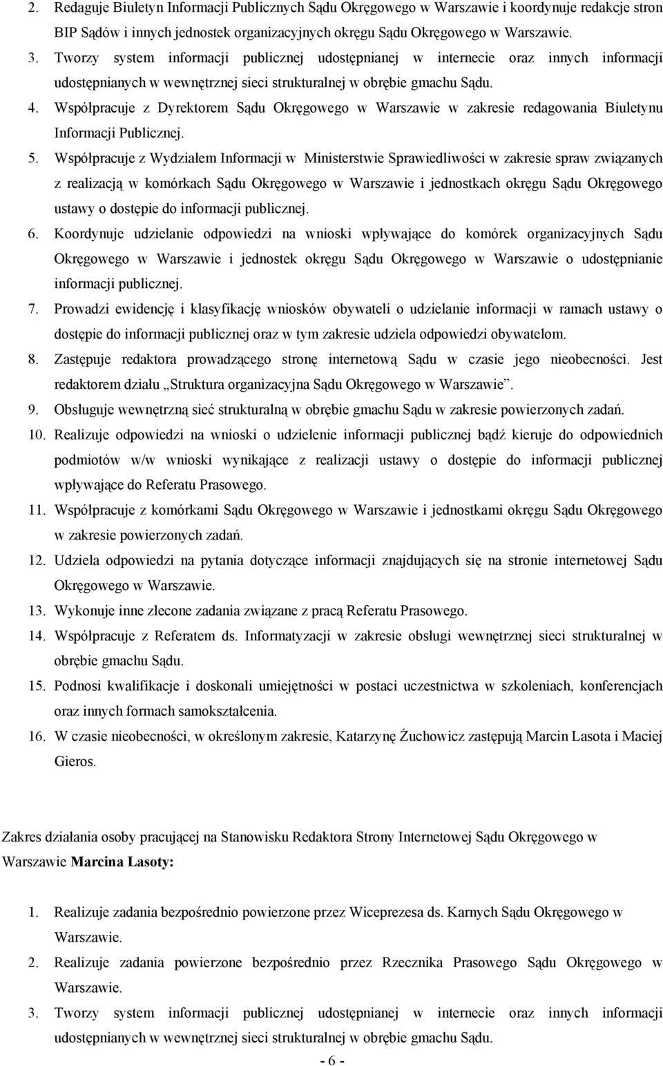 Współpracuje z Dyrektorem Sądu Okręgowego w Warszawie w zakresie redagowania Biuletynu Informacji Publicznej. 5.