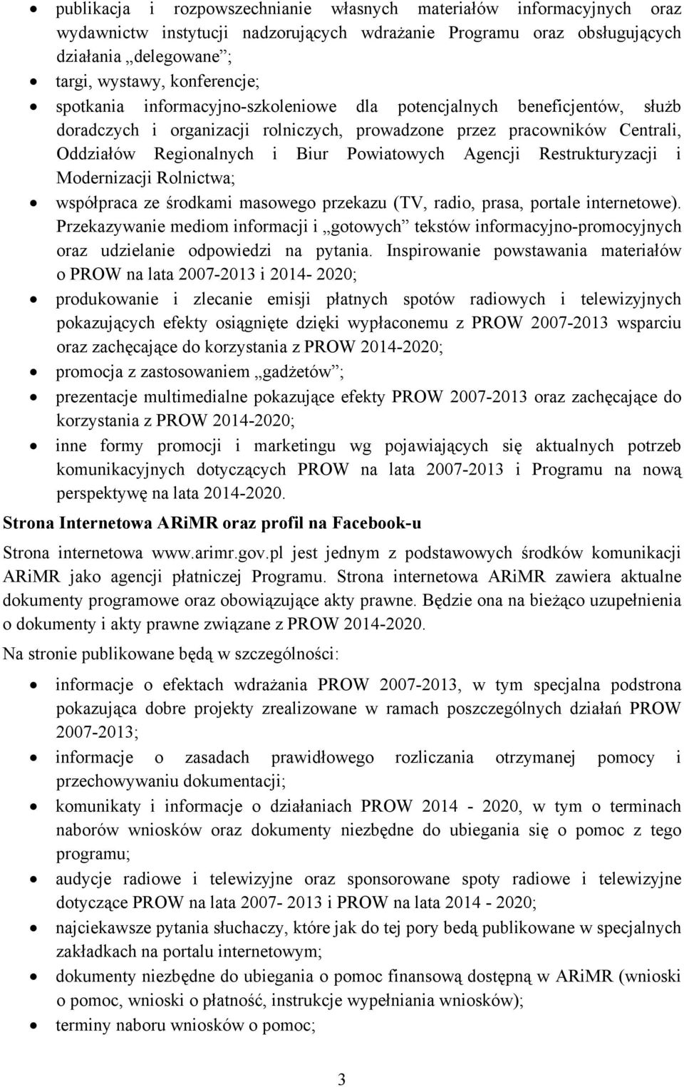 Restrukturyzacji i Modernizacji Rolnictwa; współpraca ze środkami masowego przekazu (TV, radio, prasa, portale internetowe).