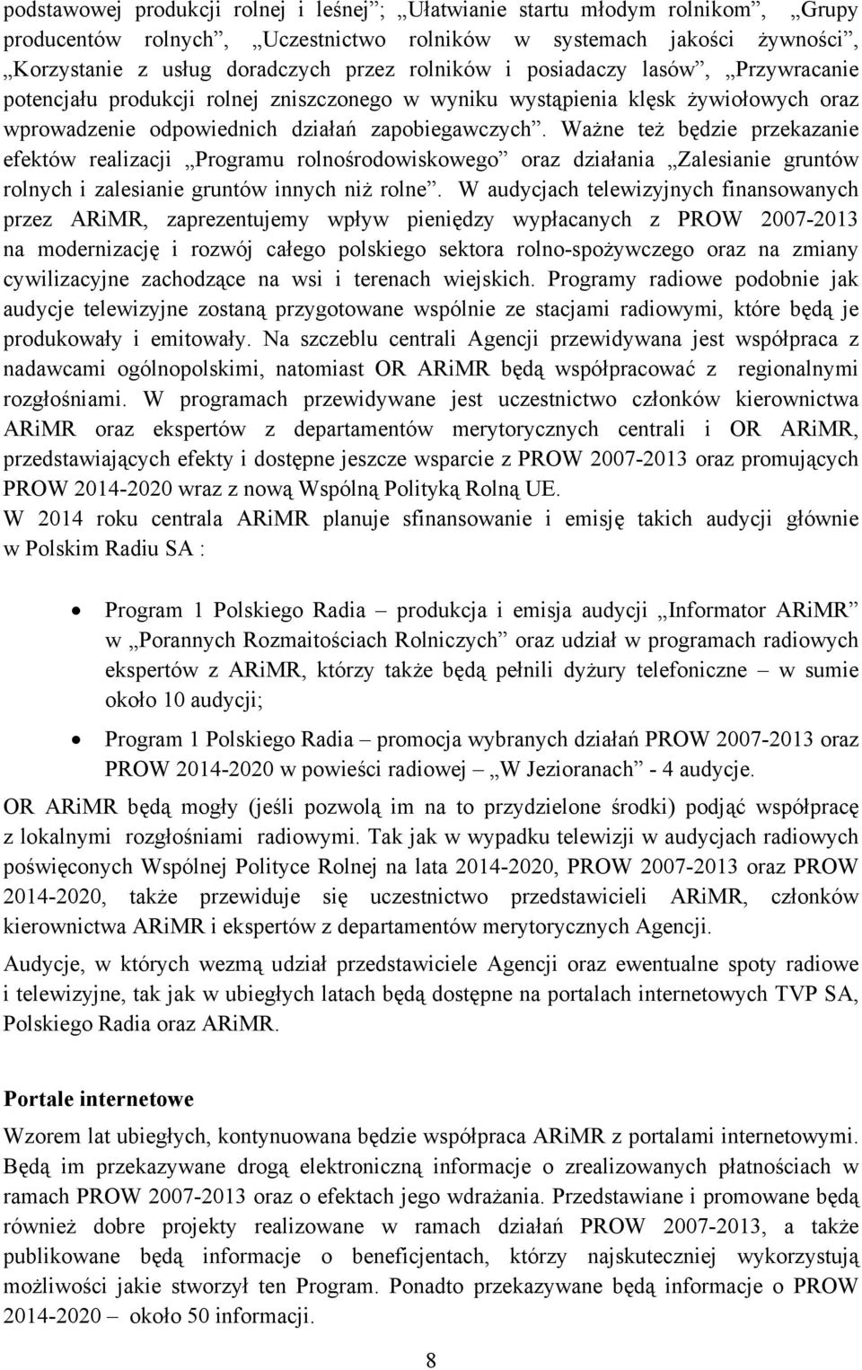 Ważne też będzie przekazanie efektów realizacji Programu rolnośrodowiskowego oraz działania Zalesianie gruntów rolnych i zalesianie gruntów innych niż rolne.