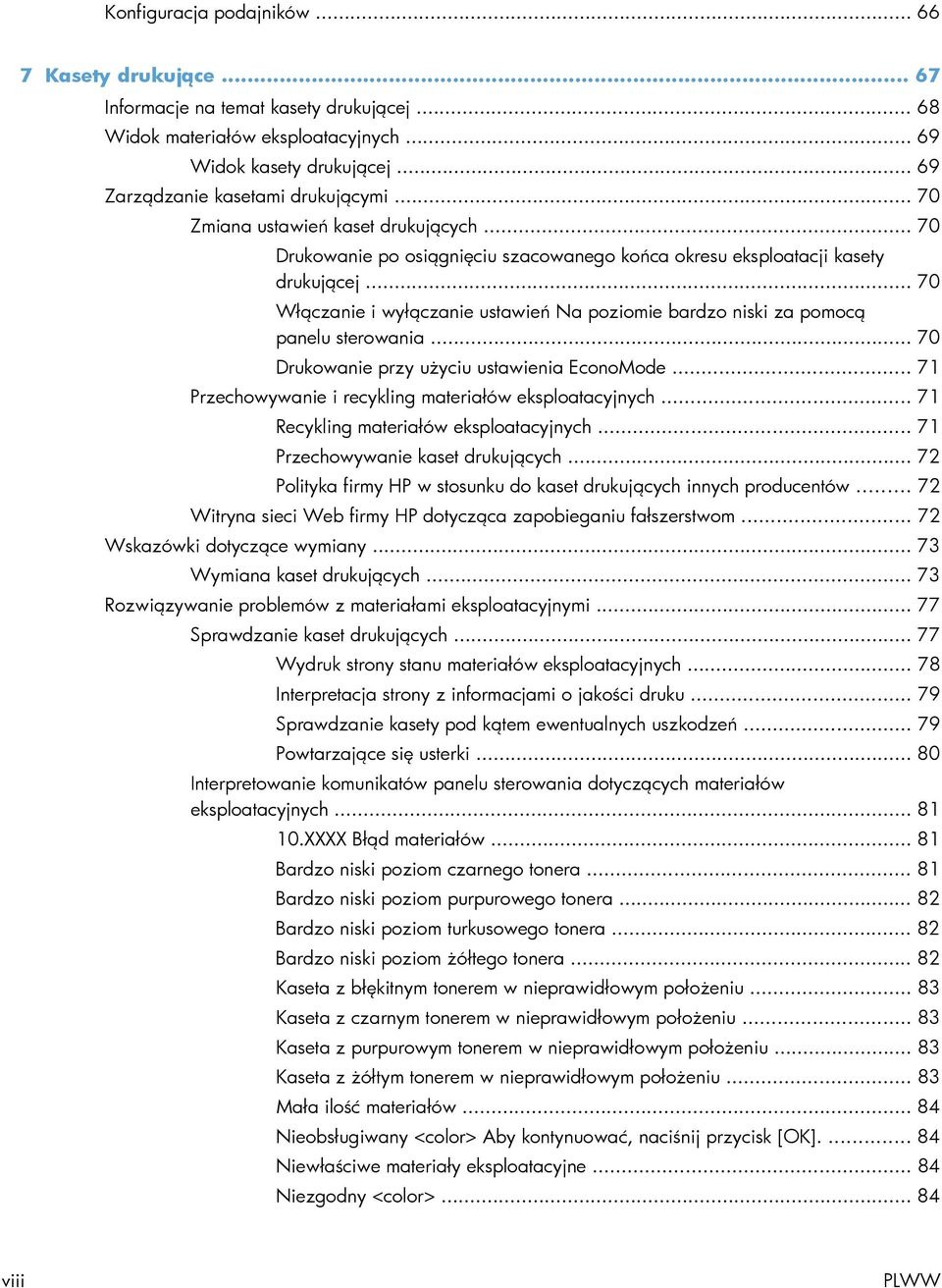 .. 70 Włączanie i wyłączanie ustawień Na poziomie bardzo niski za pomocą panelu sterowania... 70 Drukowanie przy użyciu ustawienia EconoMode... 71 Przechowywanie i recykling materiałów eksploatacyjnych.