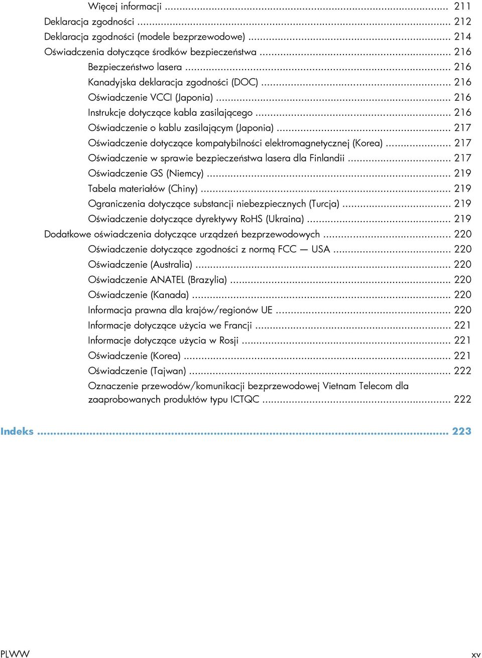 .. 217 Oświadczenie dotyczące kompatybilności elektromagnetycznej (Korea)... 217 Oświadczenie w sprawie bezpieczeństwa lasera dla Finlandii... 217 Oświadczenie GS (Niemcy).