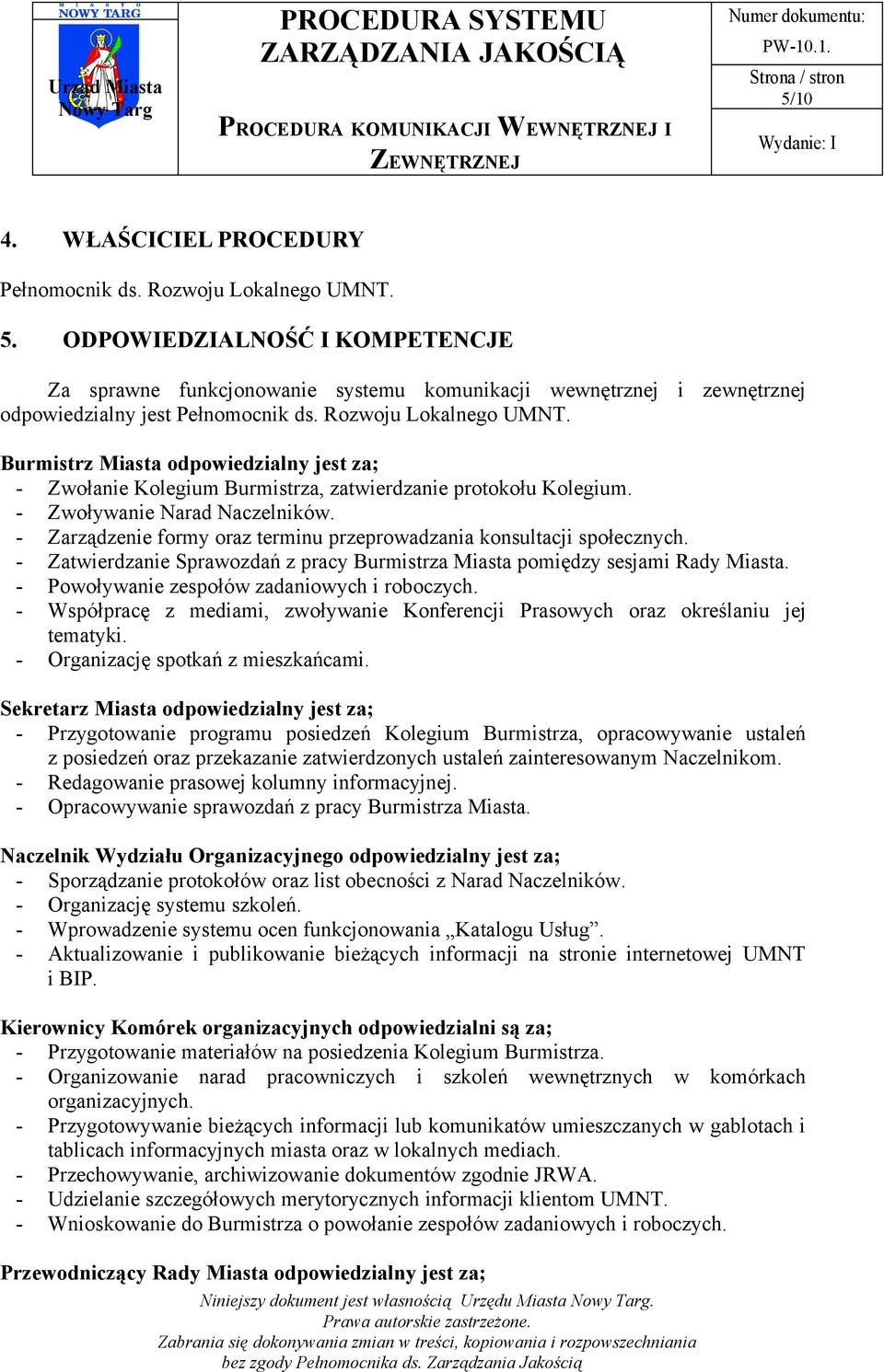 Burmistrz Miasta odpowiedzialny jest za; - Zwołanie Kolegium Burmistrza, zatwierdzanie protokołu Kolegium. - Zwoływanie Narad Naczelników.