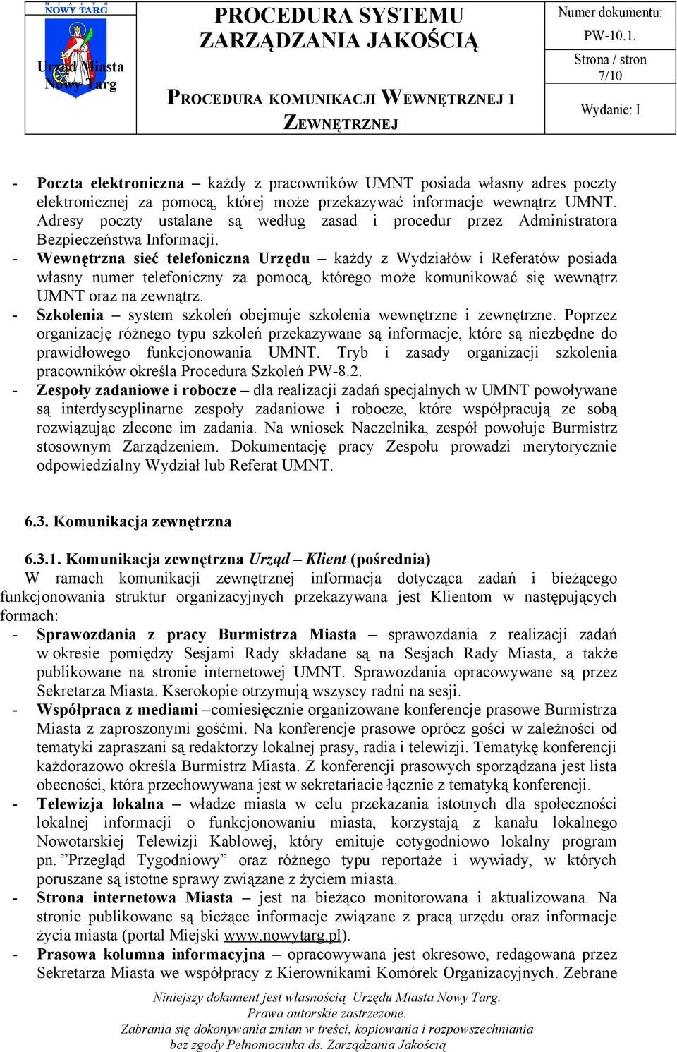 - Wewnętrzna sieć telefoniczna Urzędu każdy z Wydziałów i Referatów posiada własny numer telefoniczny za pomocą, którego może komunikować się wewnątrz UMNT oraz na zewnątrz.