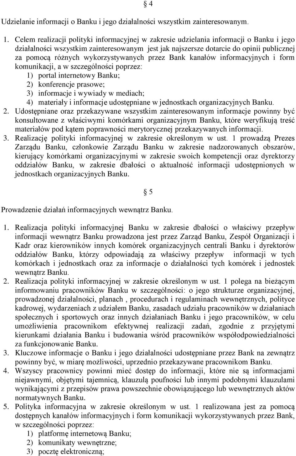 wykorzystywanych przez Bank kanałów informacyjnych i form komunikacji, a w szczególności poprzez: 1) portal internetowy Banku; 2) konferencje prasowe; 3) informacje i wywiady w mediach; 4) materiały