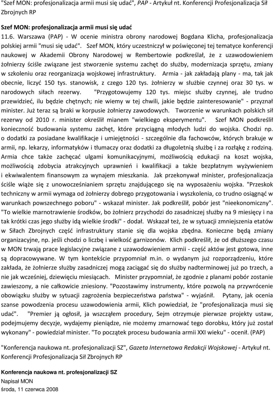 Szef MON, który uczestniczył w poświęconej tej tematyce konferencji naukowej w Akademii Obrony Narodowej w Rembertowie podkreślał, że z uzawodowieniem żołnierzy ściśle związane jest stworzenie