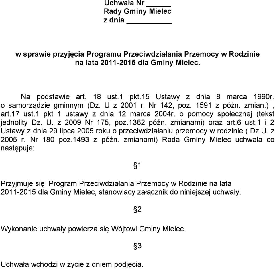 zmianami) oraz art.6 ust.1 i 2 Ustawy z dnia 29 lipca 2005 roku o przeciwdziałaniu przemocy w rodzinie ( Dz.U. z 2005 r. Nr 180 poz.1493 z późn.