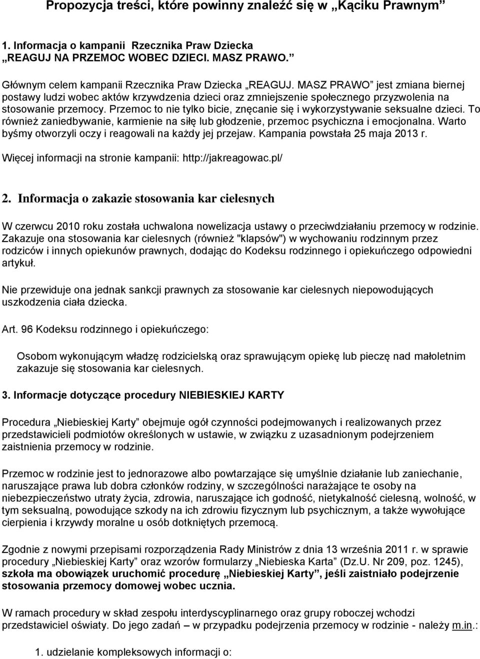 Przemoc to nie tylko bicie, znęcanie się i wykorzystywanie seksualne dzieci. To również zaniedbywanie, karmienie na siłę lub głodzenie, przemoc psychiczna i emocjonalna.