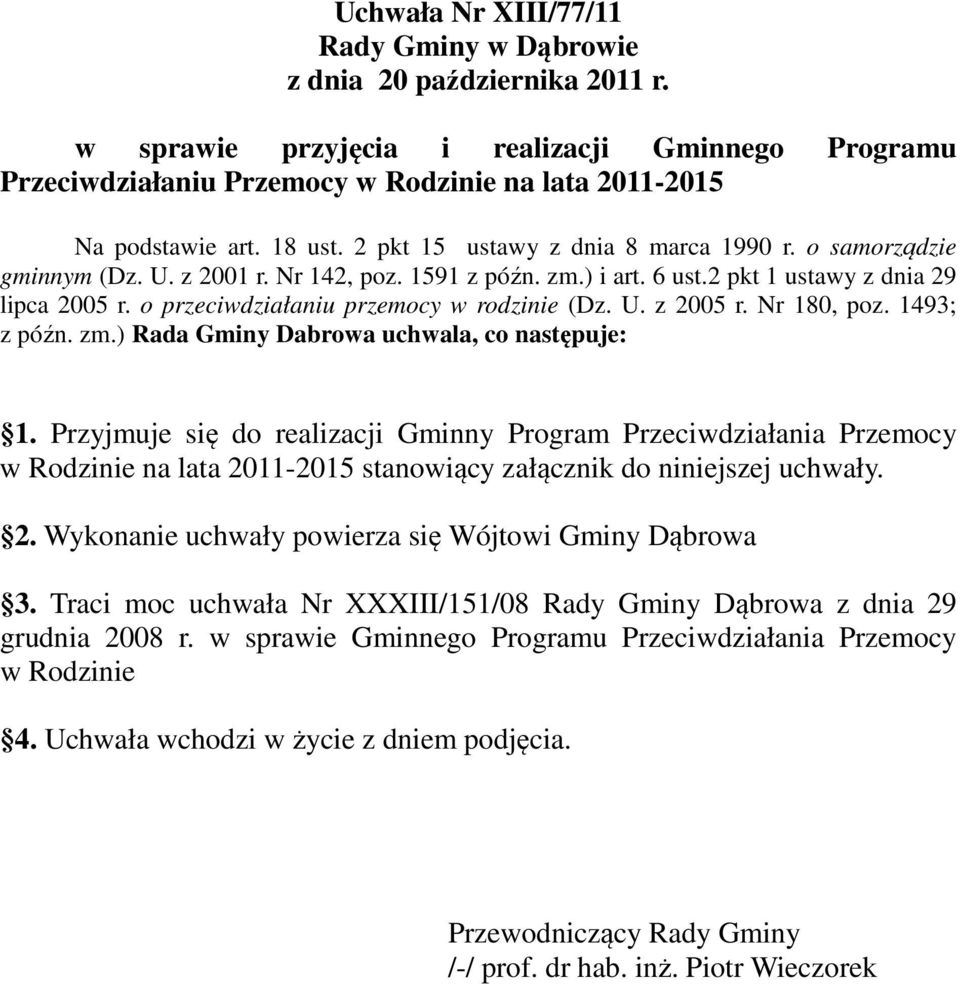 o przeciwdziałaniu przemocy w rodzinie (Dz. U. z 2005 r. Nr 180, poz. 1493; z późn. zm.) Rada Gminy Dabrowa uchwala, co następuje: 1.