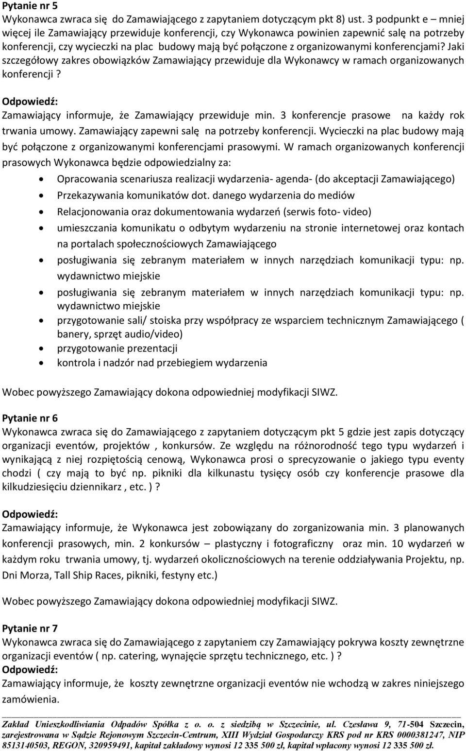 konferencjami? Jaki szczegółowy zakres obowiązków Zamawiający przewiduje dla Wykonawcy w ramach organizowanych konferencji? Zamawiający informuje, że Zamawiający przewiduje min.