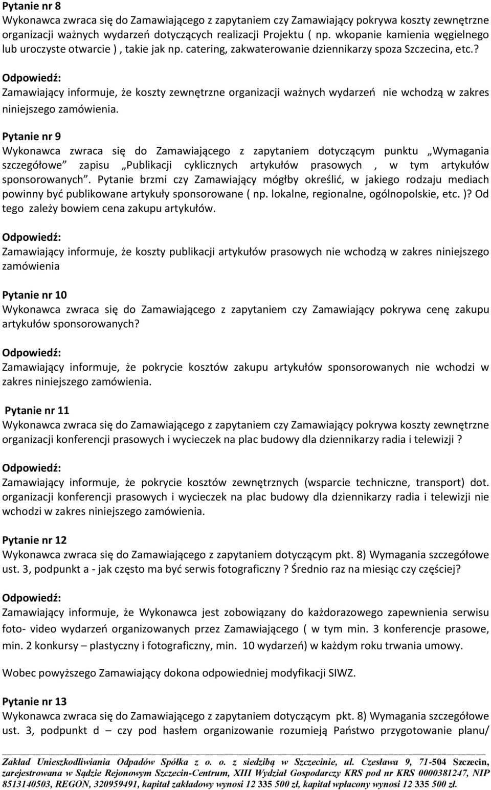 ? Zamawiający informuje, że koszty zewnętrzne organizacji ważnych wydarzeń nie wchodzą w zakres niniejszego zamówienia.