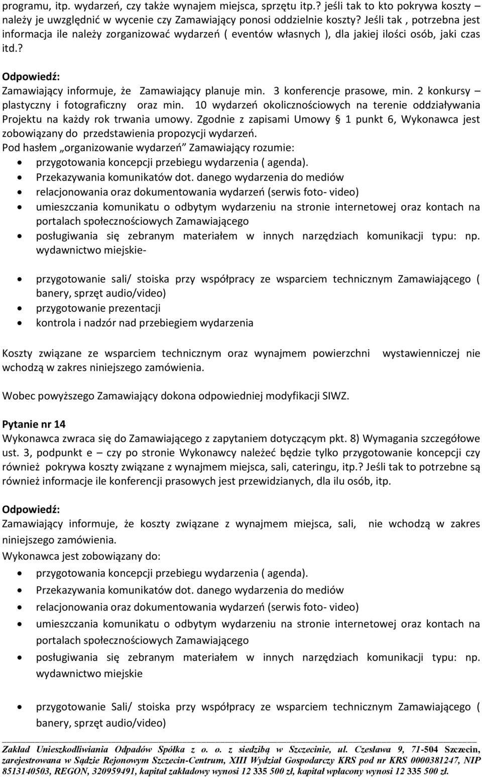 3 konferencje prasowe, min. 2 konkursy plastyczny i fotograficzny oraz min. 10 wydarzeń okolicznościowych na terenie oddziaływania Projektu na każdy rok trwania umowy.