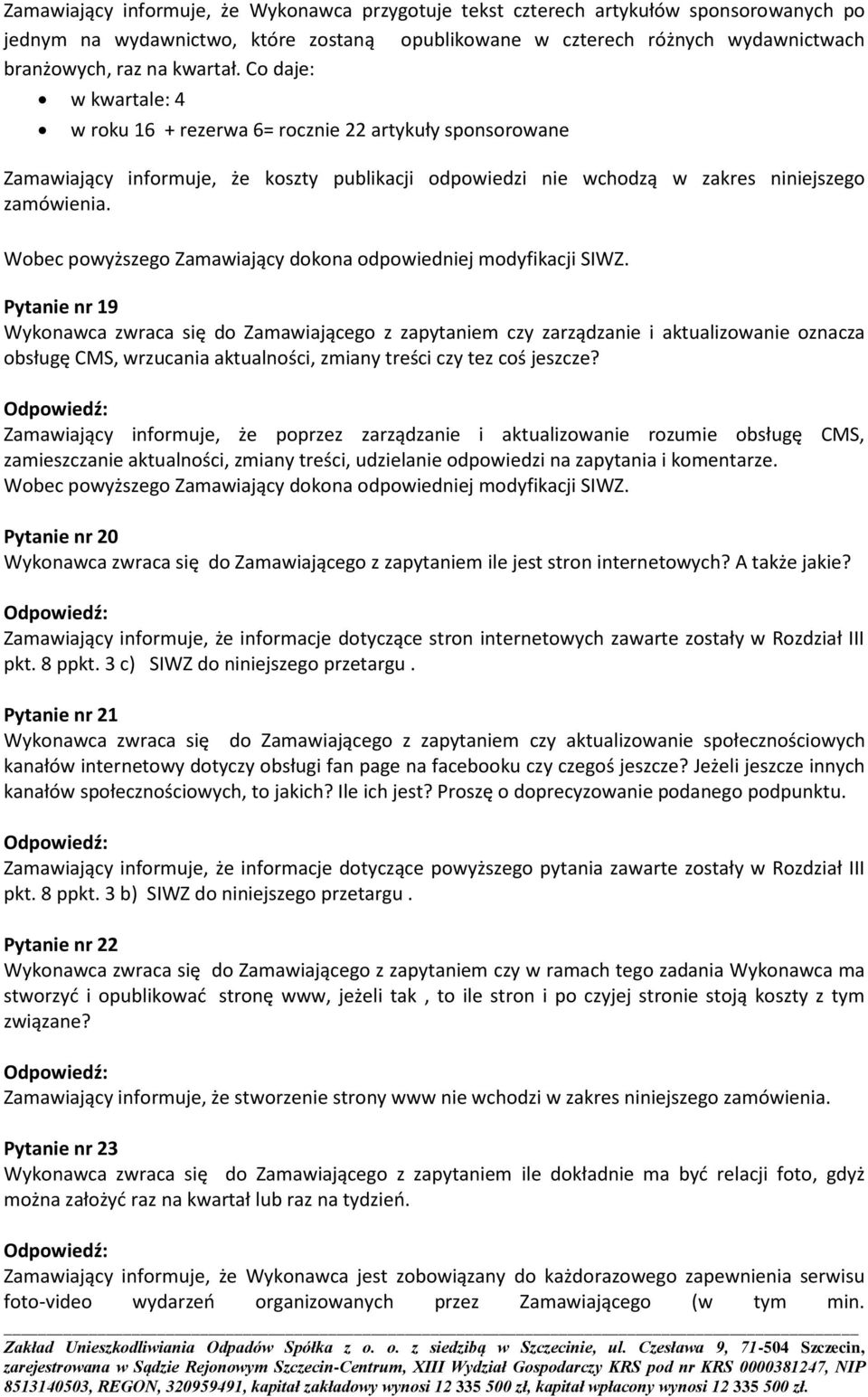 Pytanie nr 19 Wykonawca zwraca się do Zamawiającego z zapytaniem czy zarządzanie i aktualizowanie oznacza obsługę CMS, wrzucania aktualności, zmiany treści czy tez coś jeszcze?