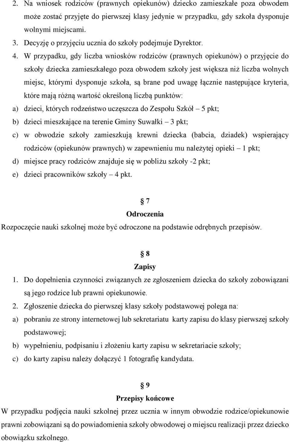 W przypadku, gdy liczba wniosków rodziców (prawnych opiekunów) o przyjęcie do szkoły dziecka zamieszkałego poza obwodem szkoły jest większa niż liczba wolnych miejsc, którymi dysponuje szkoła, są