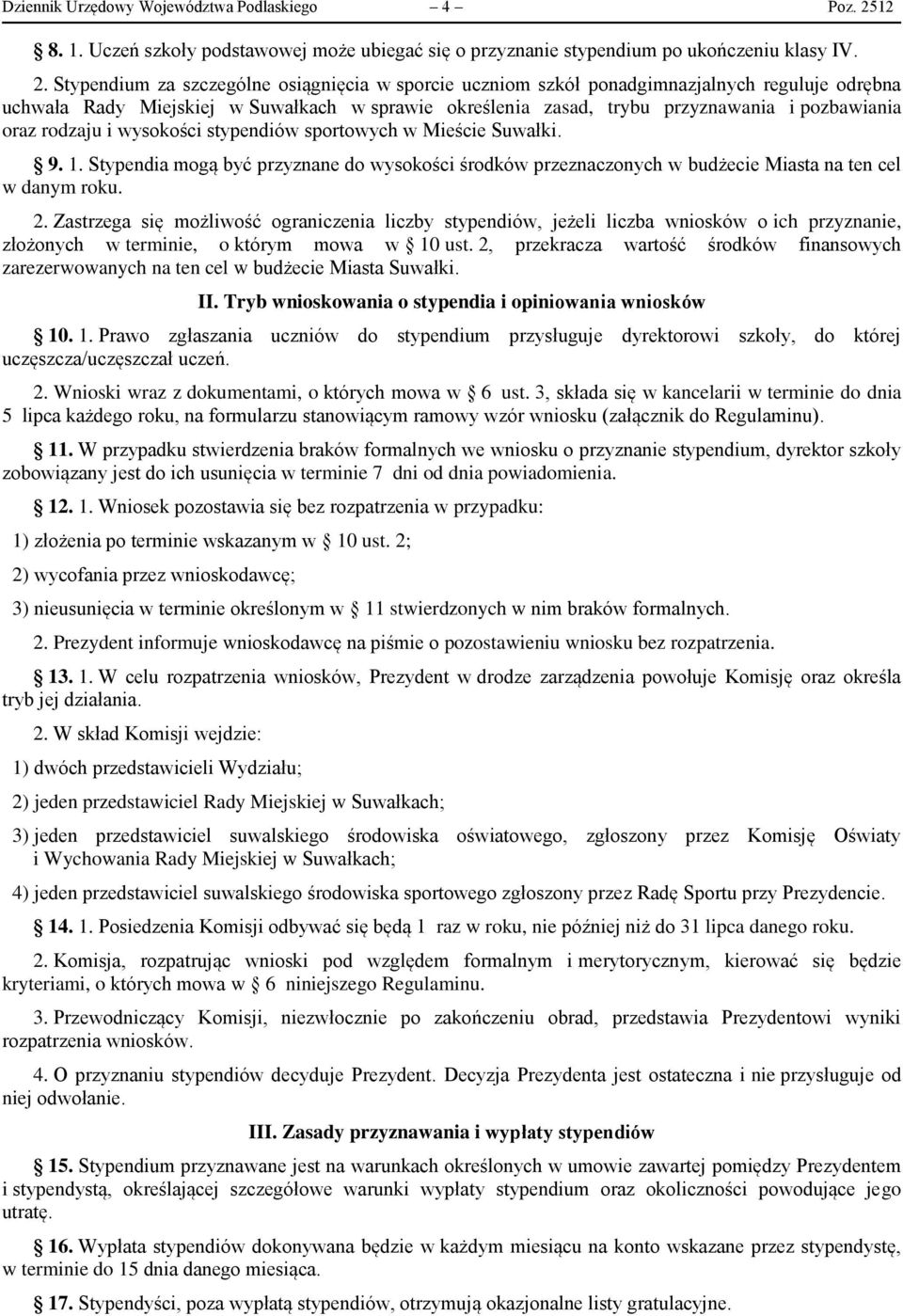 Stypendium za szczególne osiągnięcia w sporcie uczniom szkół ponadgimnazjalnych reguluje odrębna uchwała Rady Miejskiej w Suwałkach w sprawie określenia zasad, trybu przyznawania i pozbawiania oraz