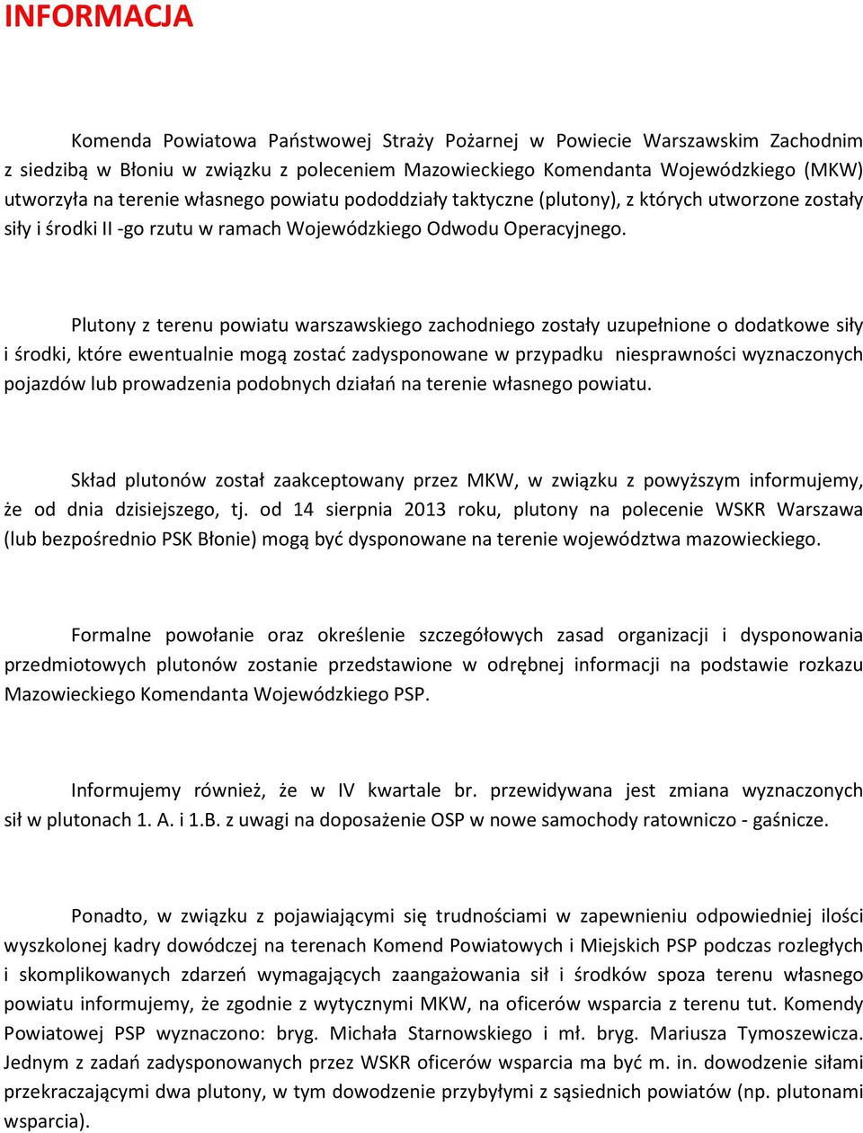 Plutny z terenu pwiatu warszawskieg zachdnieg zstały uzupełnine ddatkwe siły i śrdki, które ewentualnie mgą zstać zadyspnwane w przypadku niesprawnści wyznacznych pjazdów lub prwadzenia pdbnych