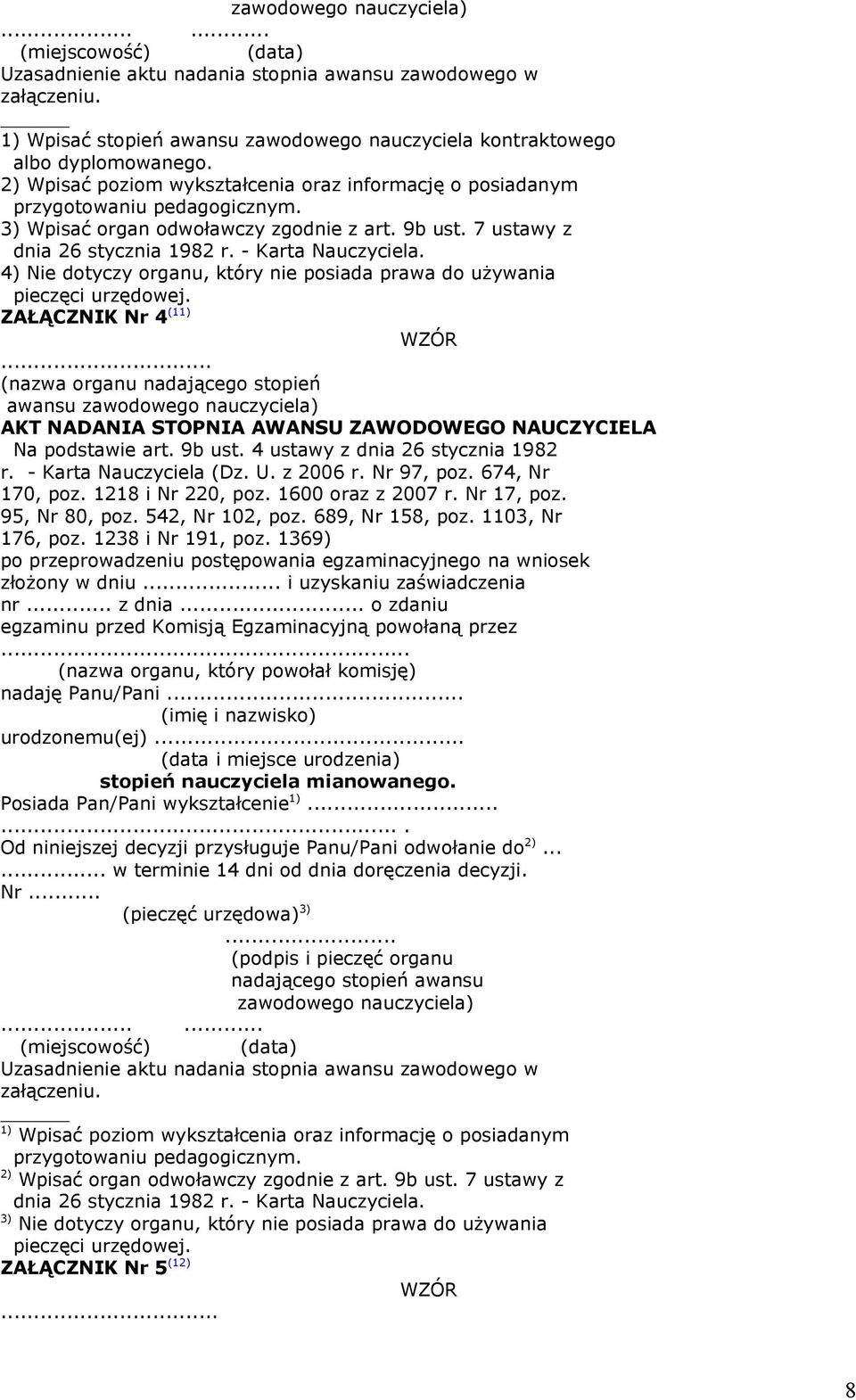 4) Nie dotyczy organu, który nie posiada prawa do używania pieczęci urzędowej. ZAŁĄCZNIK Nr 4 (11) WZÓR.