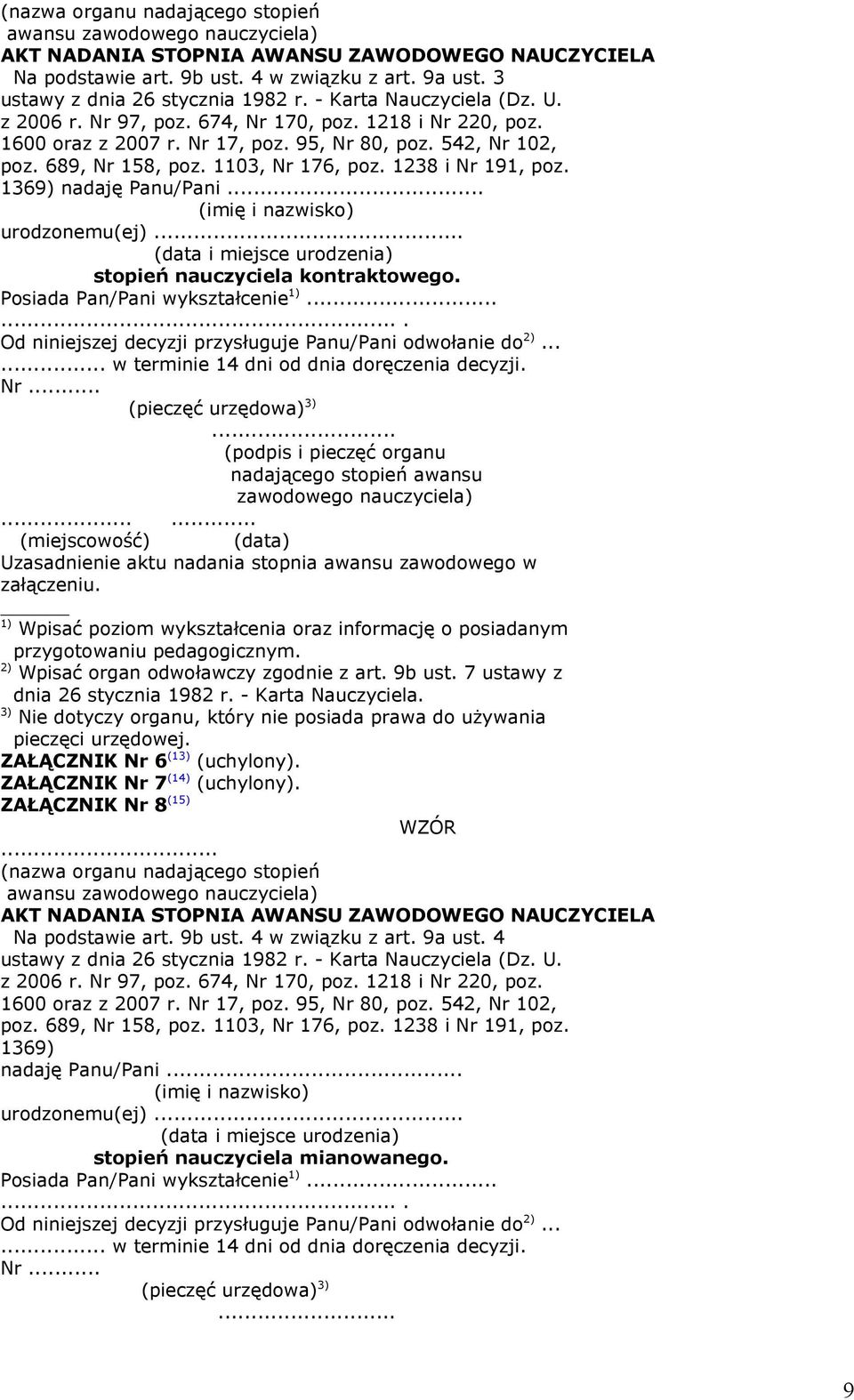 689, Nr 158, poz. 1103, Nr 176, poz. 1238 i Nr 191, poz. 1369) nadaję Panu/Pani... urodzonemu(ej)... stopień nauczyciela kontraktowego. Posiada Pan/Pani wykształcenie 1).