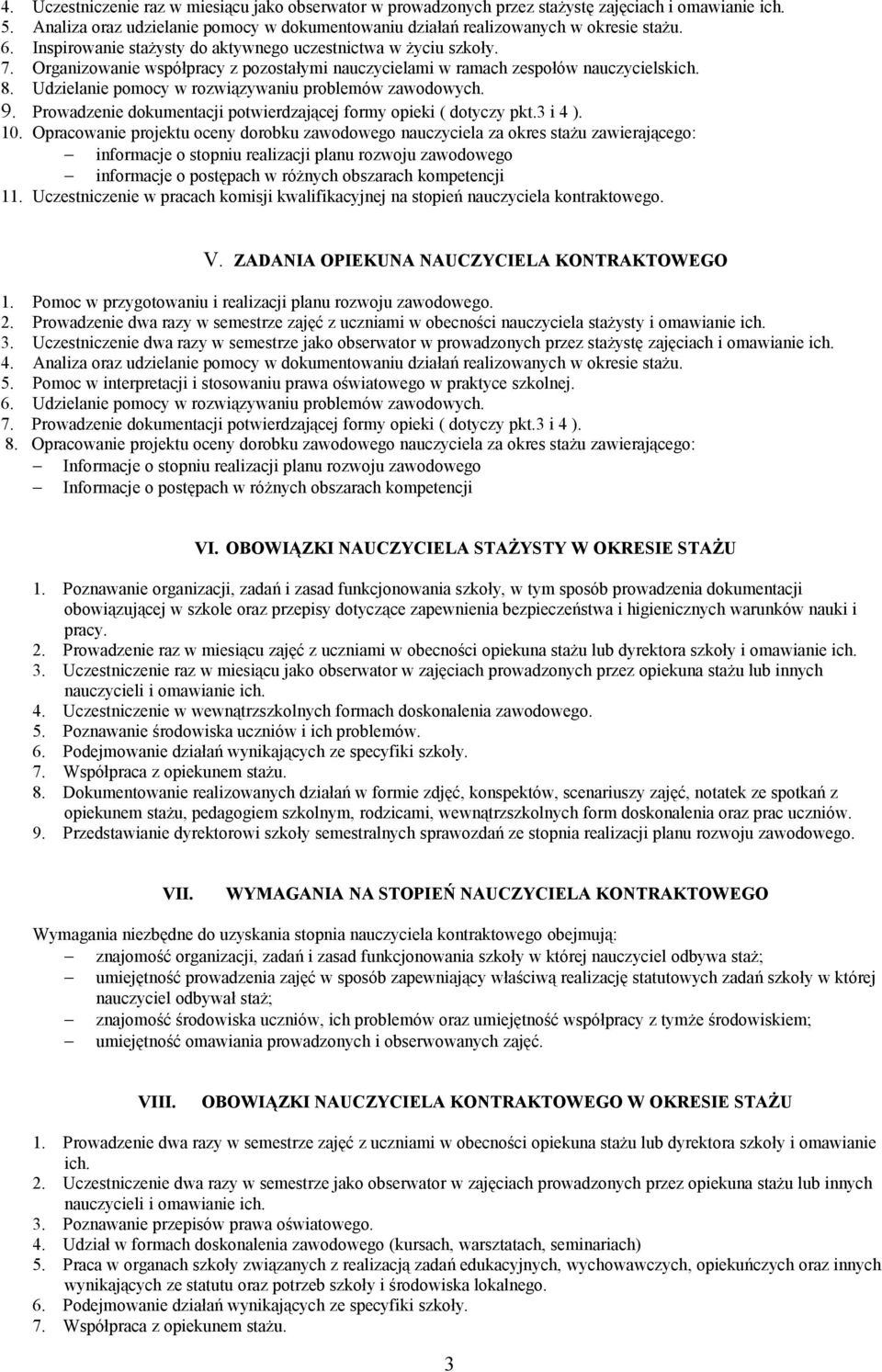 Udzielanie pomocy w rozwiązywaniu problemów zawodowych. 9. Prowadzenie dokumentacji potwierdzającej formy opieki ( dotyczy pkt.3 i 4 ). 10.