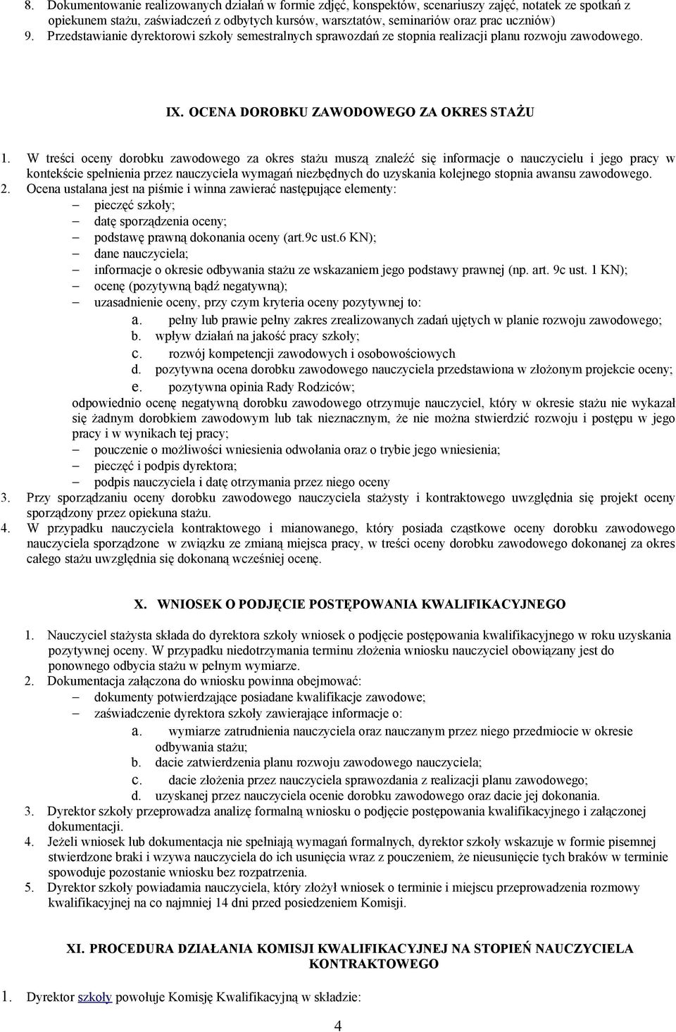 W treści oceny dorobku zawodowego za okres stażu muszą znaleźć się informacje o nauczycielu i jego pracy w kontekście spełnienia przez nauczyciela wymagań niezbędnych do uzyskania kolejnego stopnia