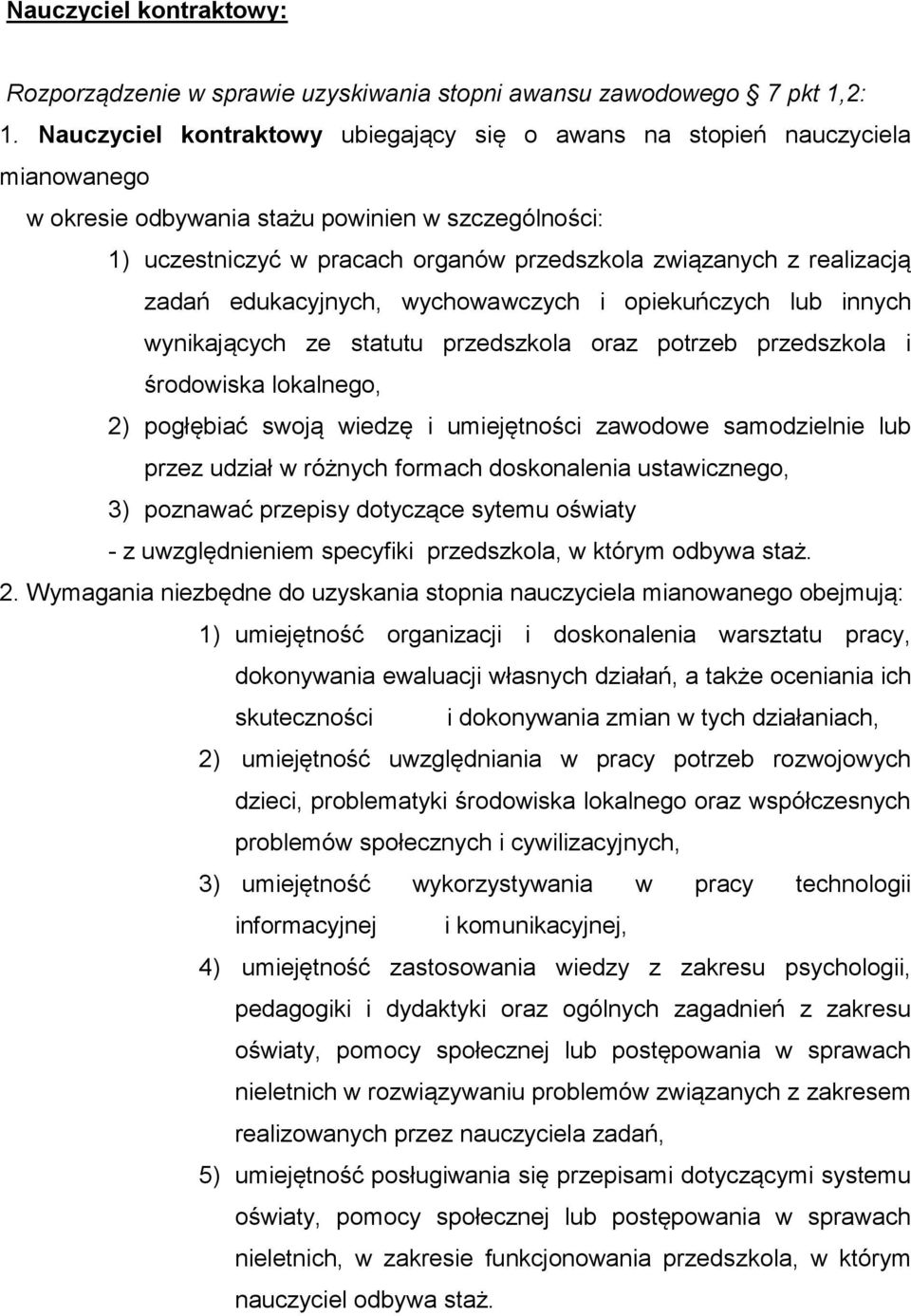 realizacją zadań edukacyjnych, wychowawczych i opiekuńczych lub innych wynikających ze statutu przedszkola oraz potrzeb przedszkola i środowiska lokalnego, 2) pogłębiać swoją wiedzę i umiejętności