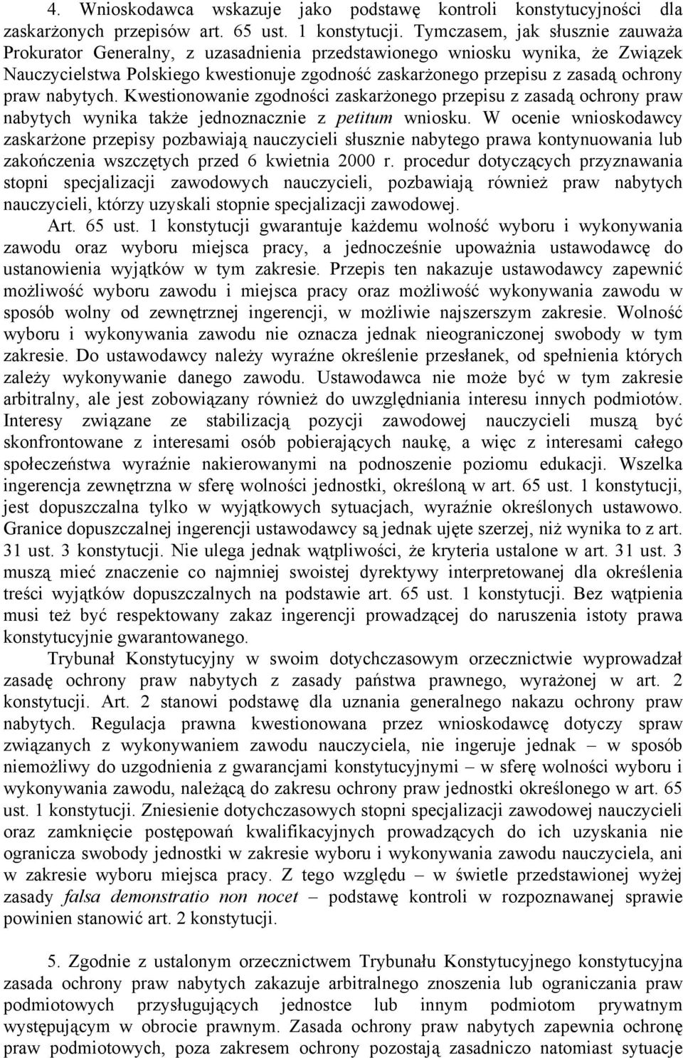 praw nabytych. Kwestionowanie zgodności zaskarżonego przepisu z zasadą ochrony praw nabytych wynika także jednoznacznie z petitum wniosku.