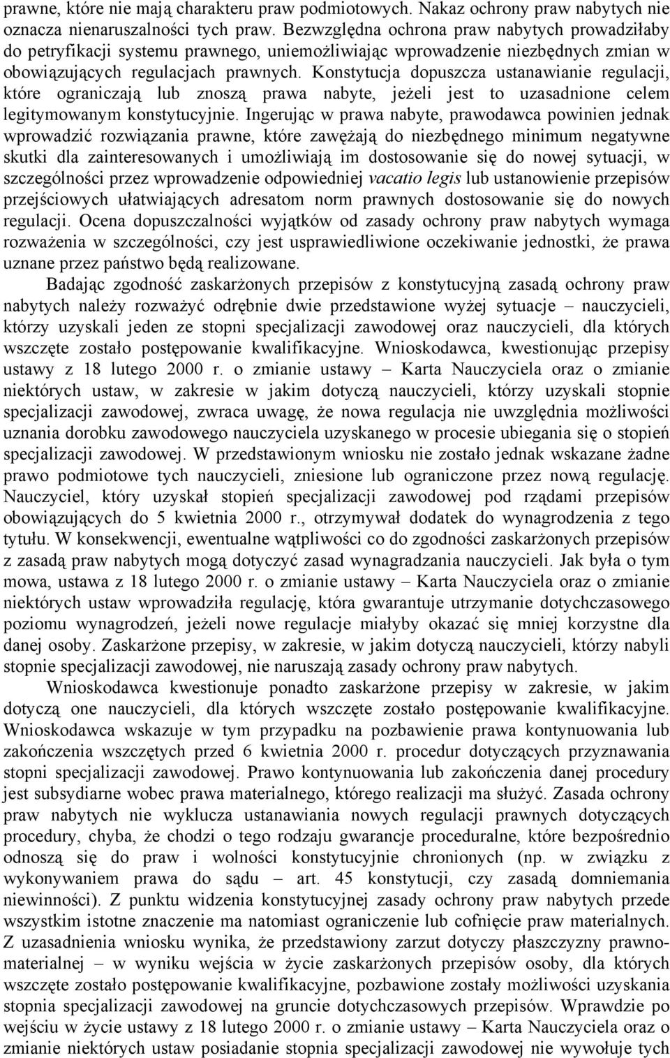 Konstytucja dopuszcza ustanawianie regulacji, które ograniczają lub znoszą prawa nabyte, jeżeli jest to uzasadnione celem legitymowanym konstytucyjnie.