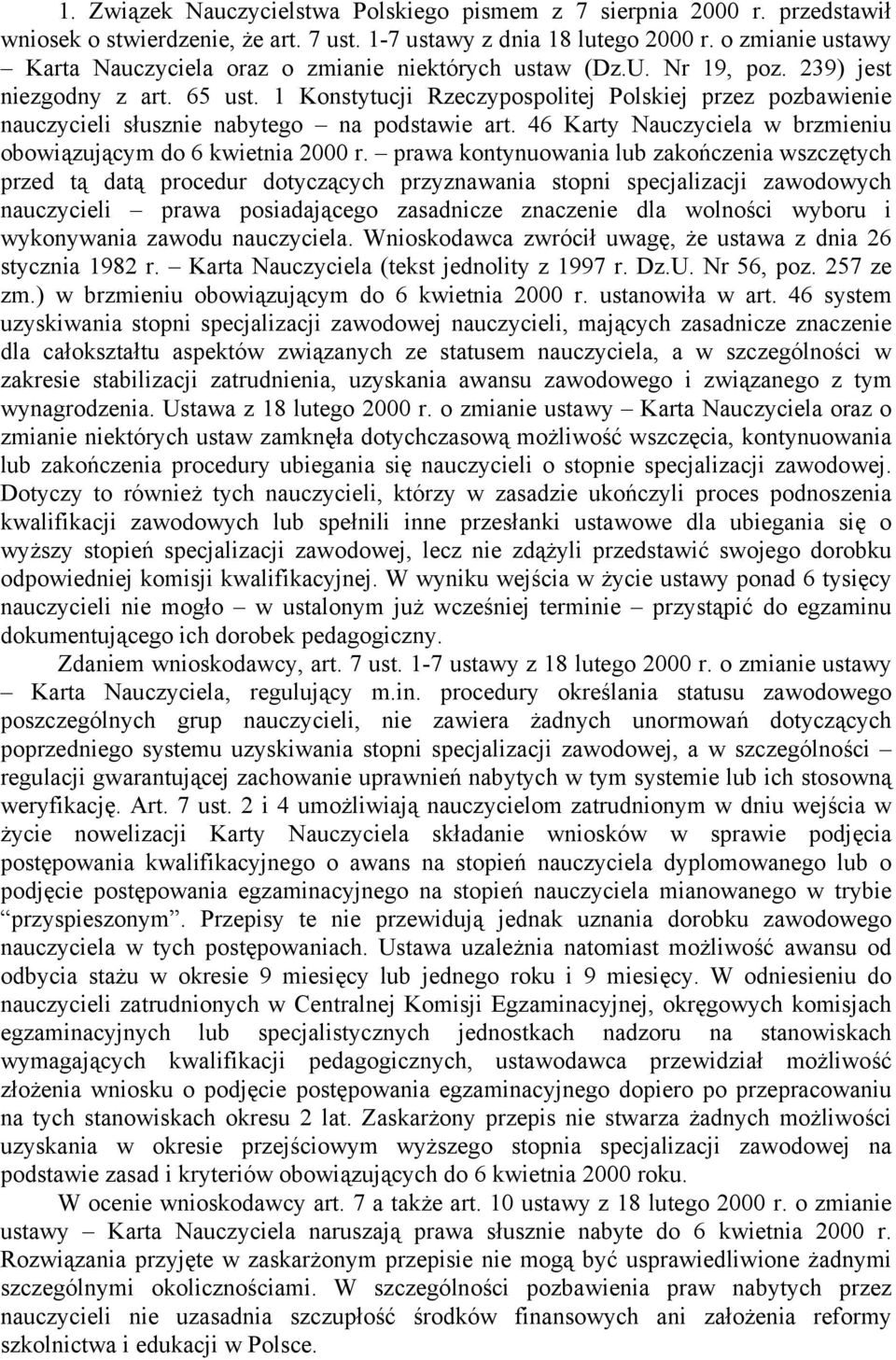 1 Konstytucji Rzeczypospolitej Polskiej przez pozbawienie nauczycieli słusznie nabytego na podstawie art. 46 Karty Nauczyciela w brzmieniu obowiązującym do 6 kwietnia 2000 r.