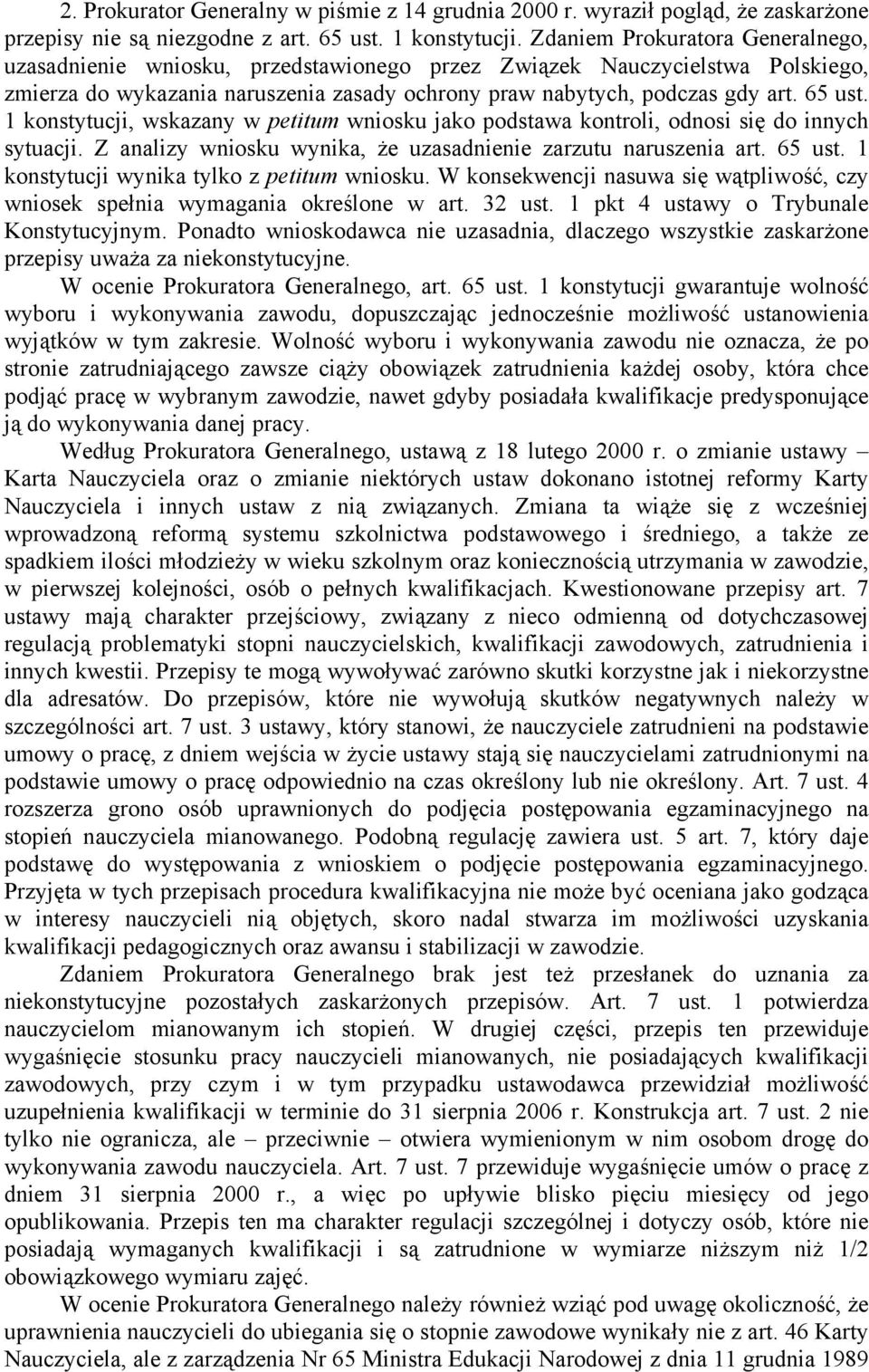 1 konstytucji, wskazany w petitum wniosku jako podstawa kontroli, odnosi się do innych sytuacji. Z analizy wniosku wynika, że uzasadnienie zarzutu naruszenia art. 65 ust.