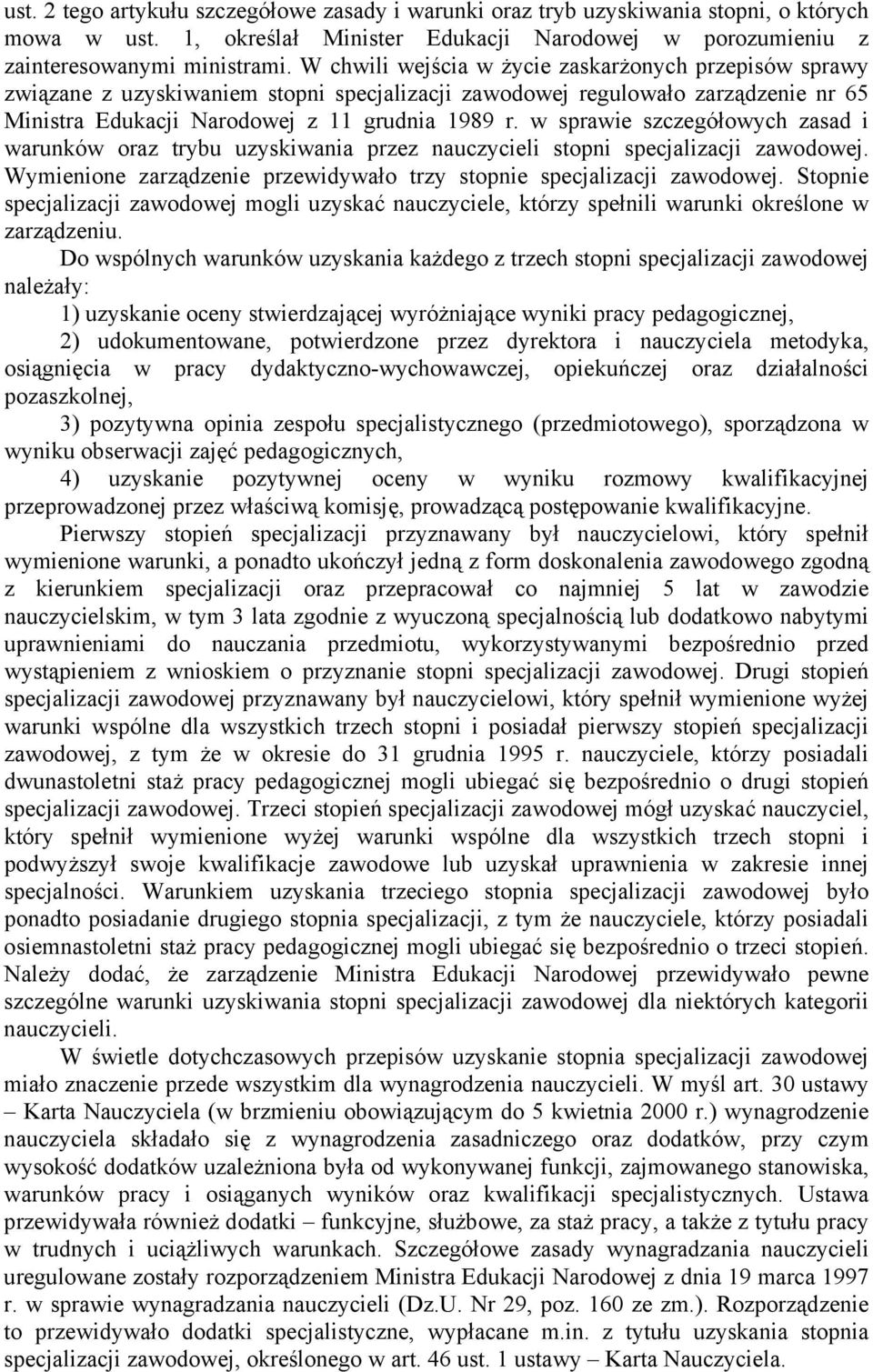 w sprawie szczegółowych zasad i warunków oraz trybu uzyskiwania przez nauczycieli stopni specjalizacji zawodowej. Wymienione zarządzenie przewidywało trzy stopnie specjalizacji zawodowej.