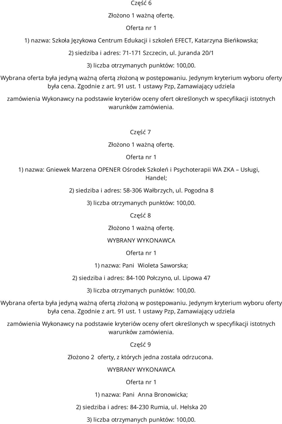 Pogodna 8 Część 8 1) nazwa: Pani Wioleta Saworska; 2) siedziba i adres: 84-100 Połczyno, ul.